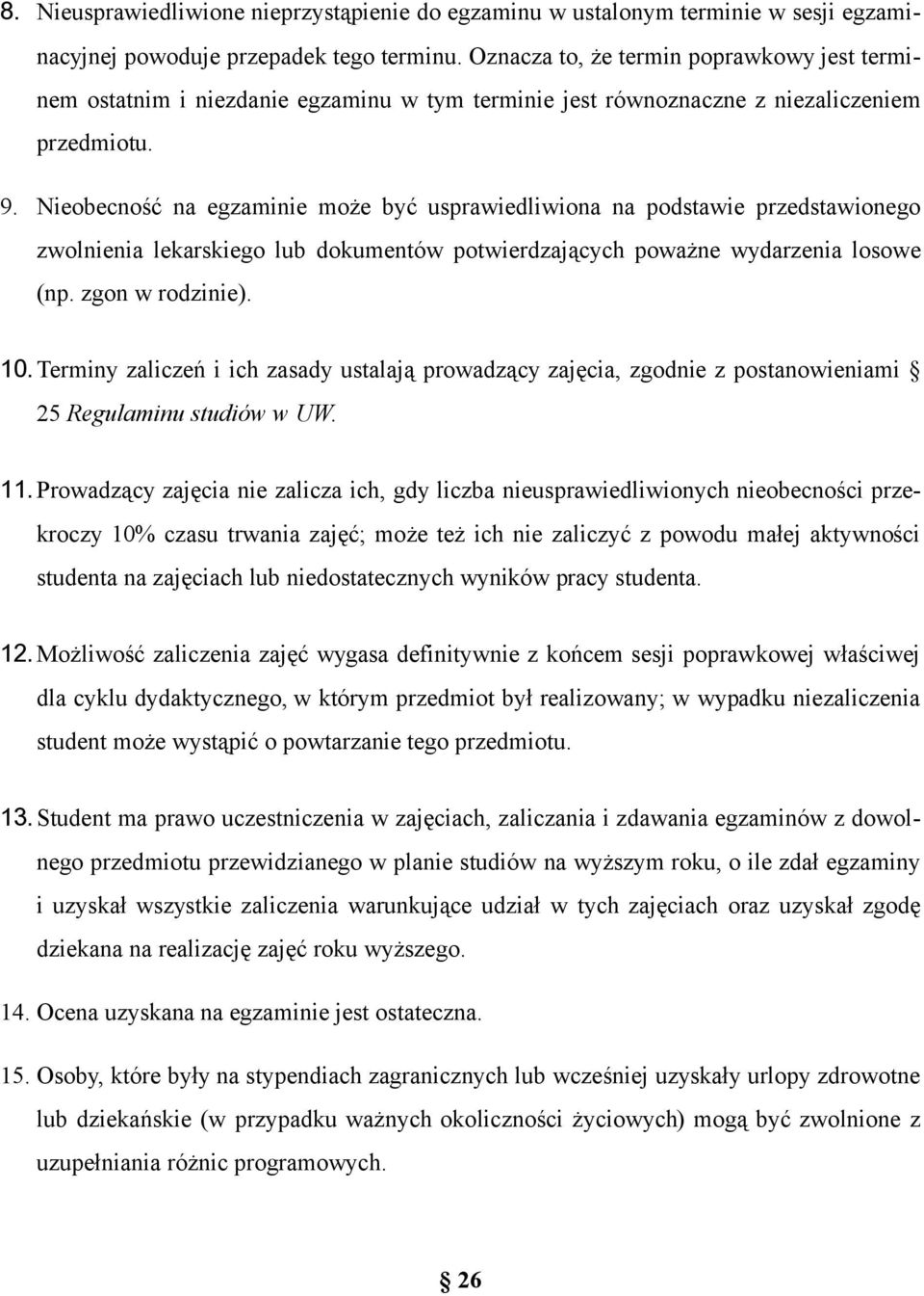 Nieobecność na egzaminie może być usprawiedliwiona na podstawie przedstawionego zwolnienia lekarskiego lub dokumentów potwierdzających poważne wydarzenia losowe (np. zgon w rodzinie). 10.