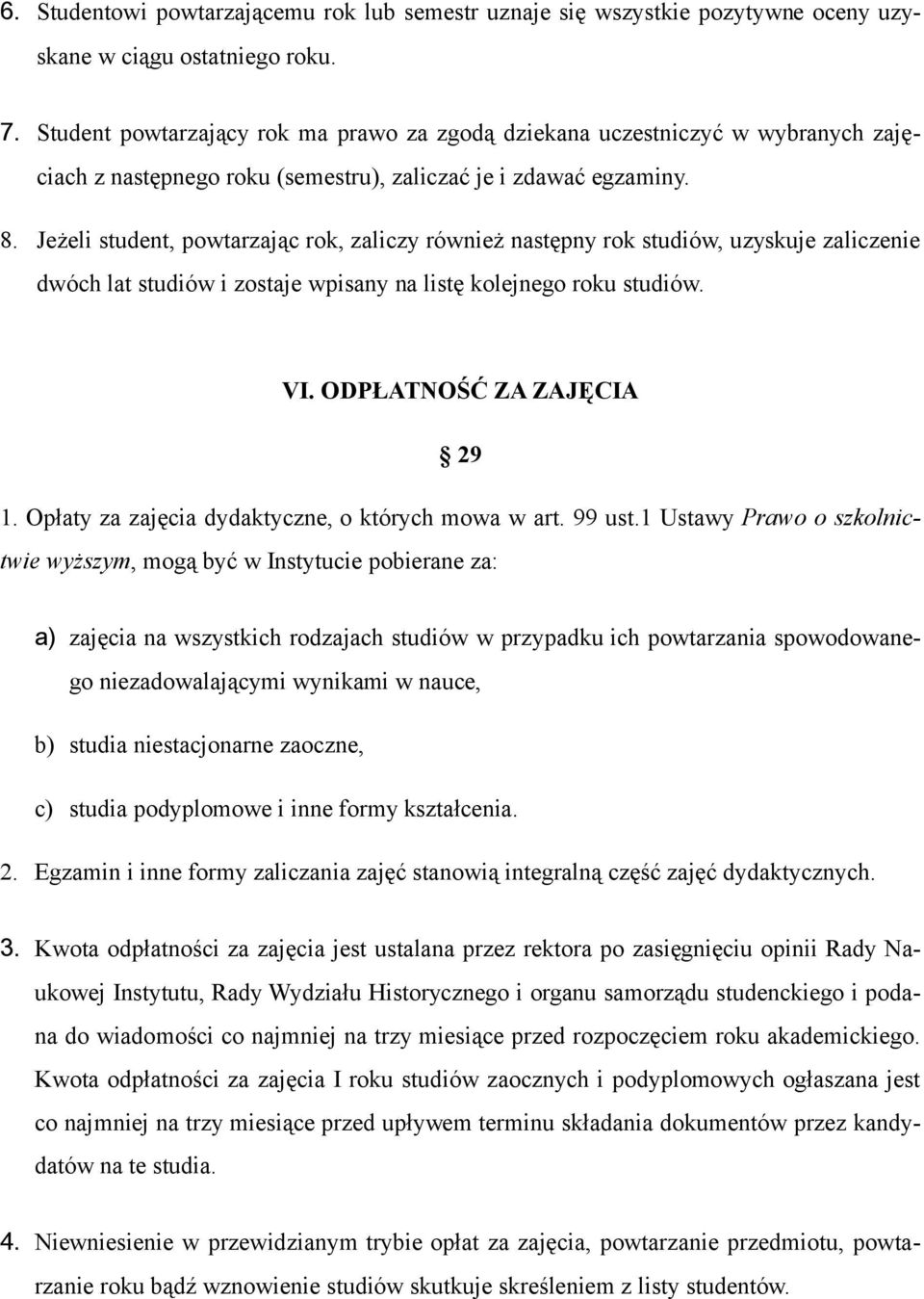 Jeżeli student, powtarzając rok, zaliczy również następny rok studiów, uzyskuje zaliczenie dwóch lat studiów i zostaje wpisany na listę kolejnego roku studiów. VI. ODPŁATNOŚĆ ZA ZAJĘCIA 29 1.