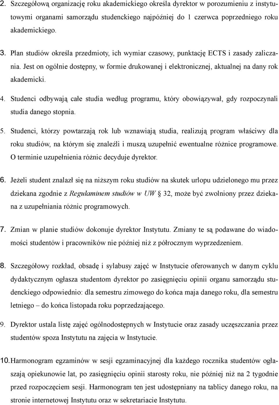 Studenci odbywają całe studia według programu, który obowiązywał, gdy rozpoczynali studia danego stopnia. 5.