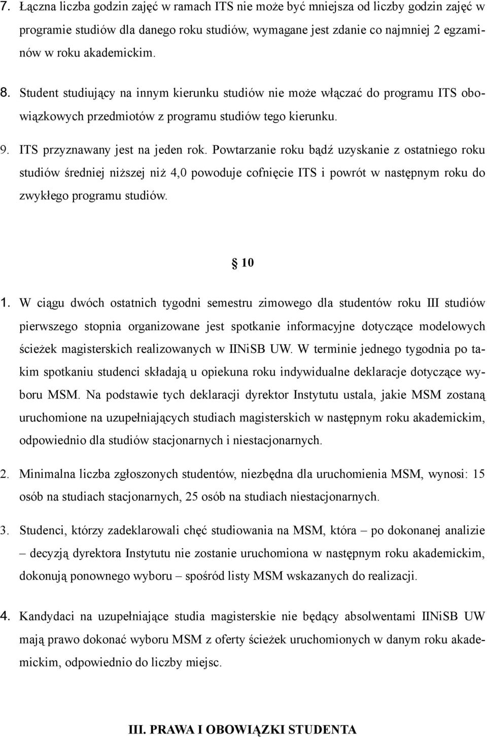 Powtarzanie roku bądź uzyskanie z ostatniego roku studiów średniej niższej niż 4,0 powoduje cofnięcie ITS i powrót w następnym roku do zwykłego programu studiów. 10 1.