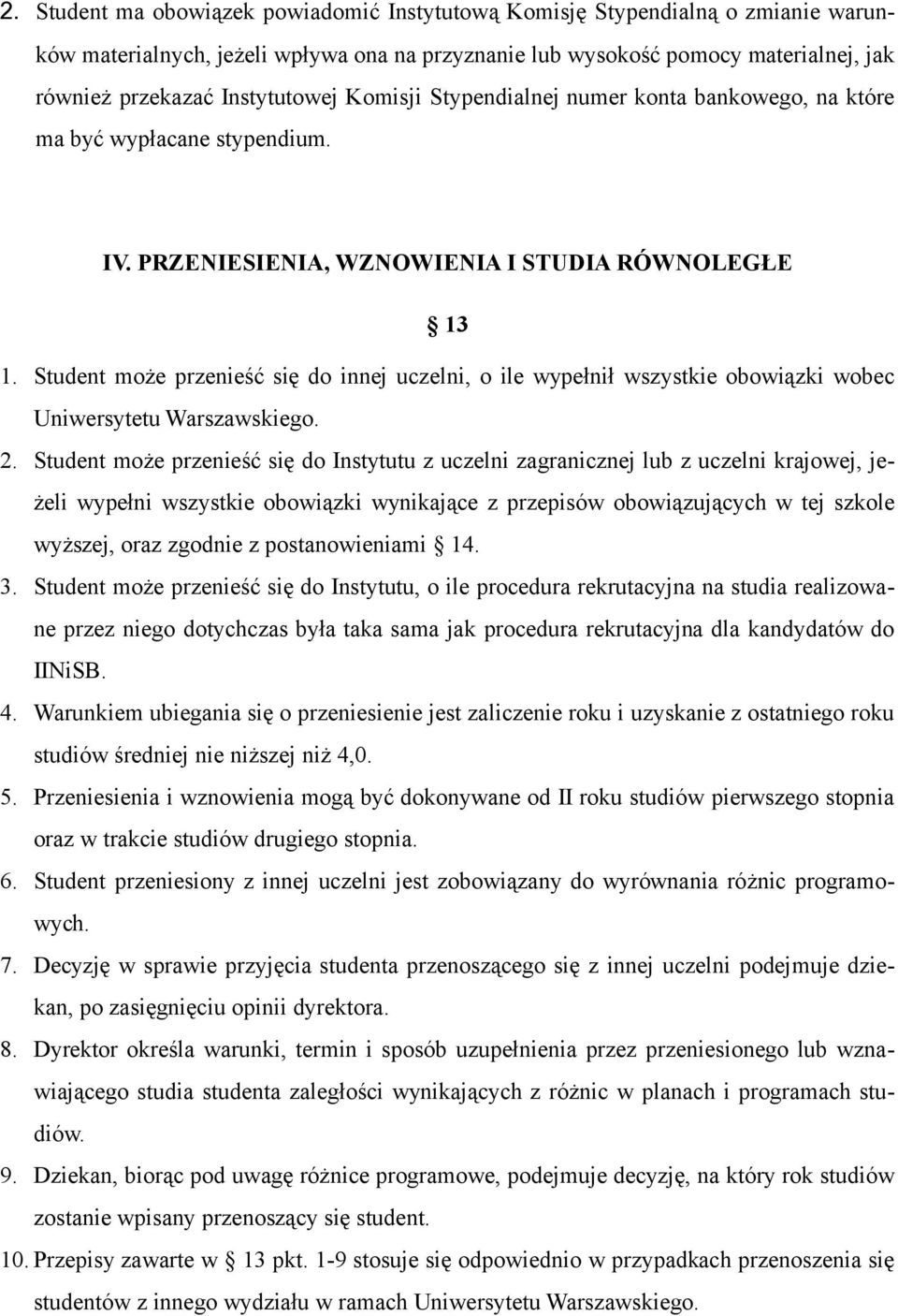 Student może przenieść się do innej uczelni, o ile wypełnił wszystkie obowiązki wobec Uniwersytetu Warszawskiego. 2.