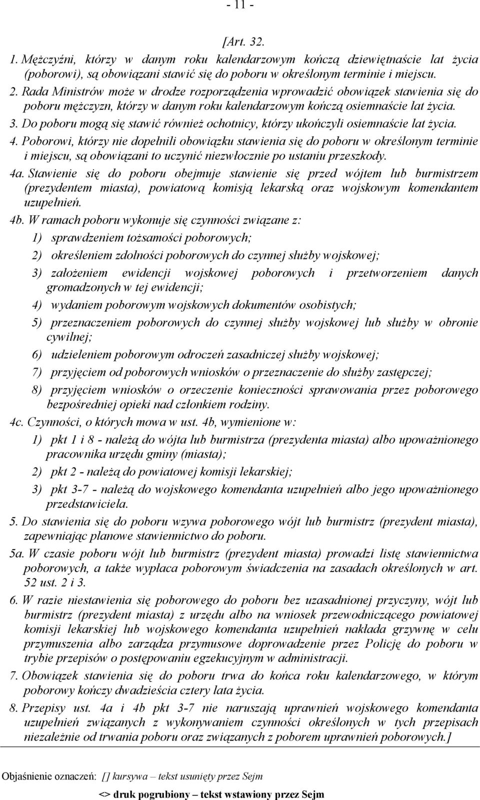 Do poboru mogą się stawić również ochotnicy, którzy ukończyli osiemnaście lat życia. 4.