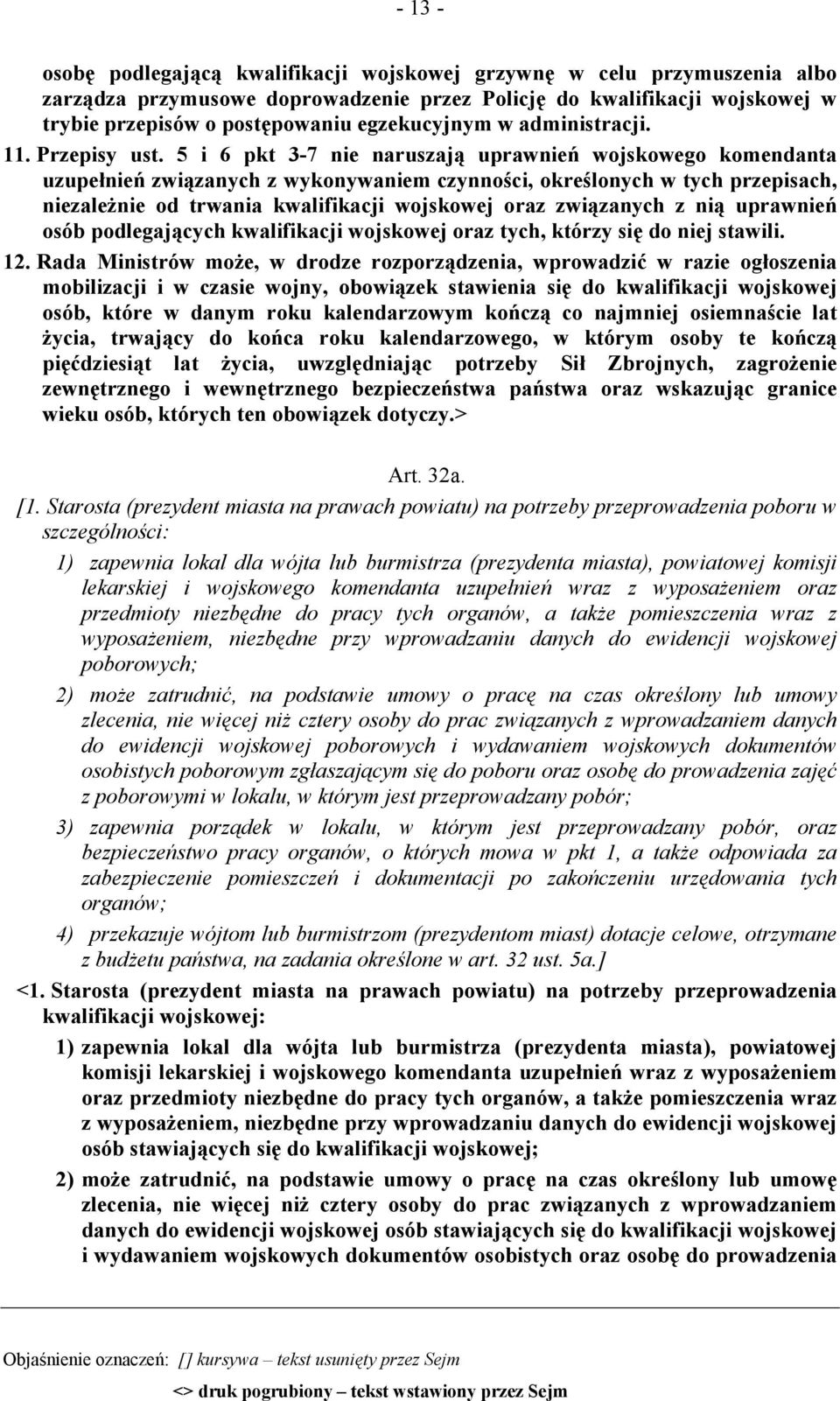 5 i 6 pkt 3-7 nie naruszają uprawnień wojskowego komendanta uzupełnień związanych z wykonywaniem czynności, określonych w tych przepisach, niezależnie od trwania kwalifikacji wojskowej oraz