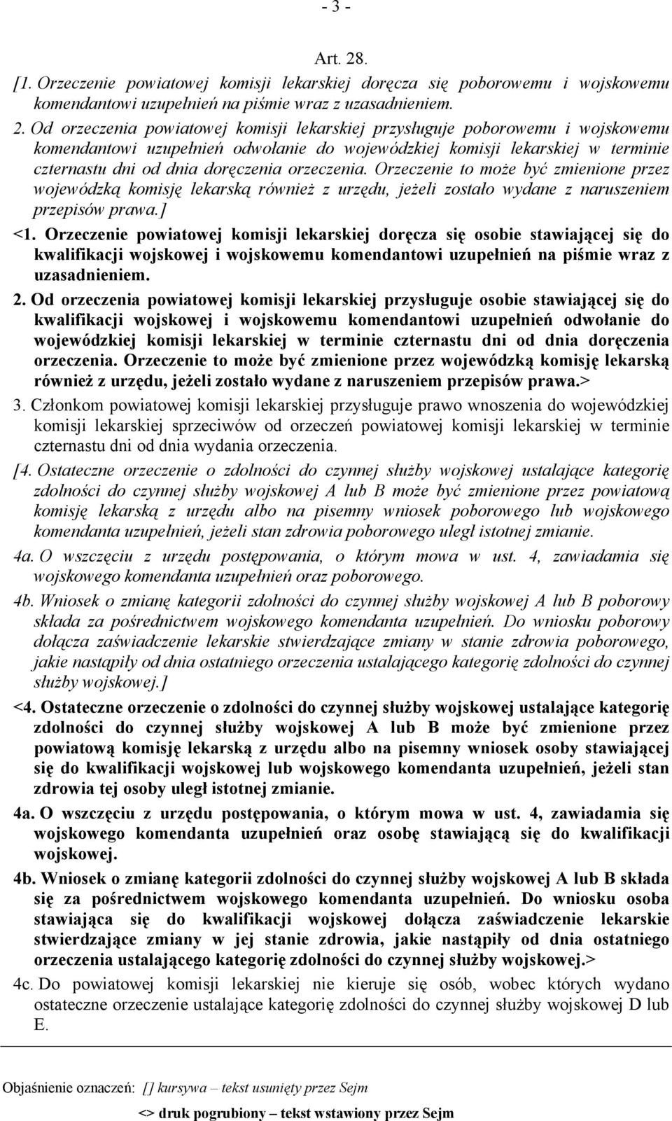 Od orzeczenia powiatowej komisji lekarskiej przysługuje poborowemu i wojskowemu komendantowi uzupełnień odwołanie do wojewódzkiej komisji lekarskiej w terminie czternastu dni od dnia doręczenia