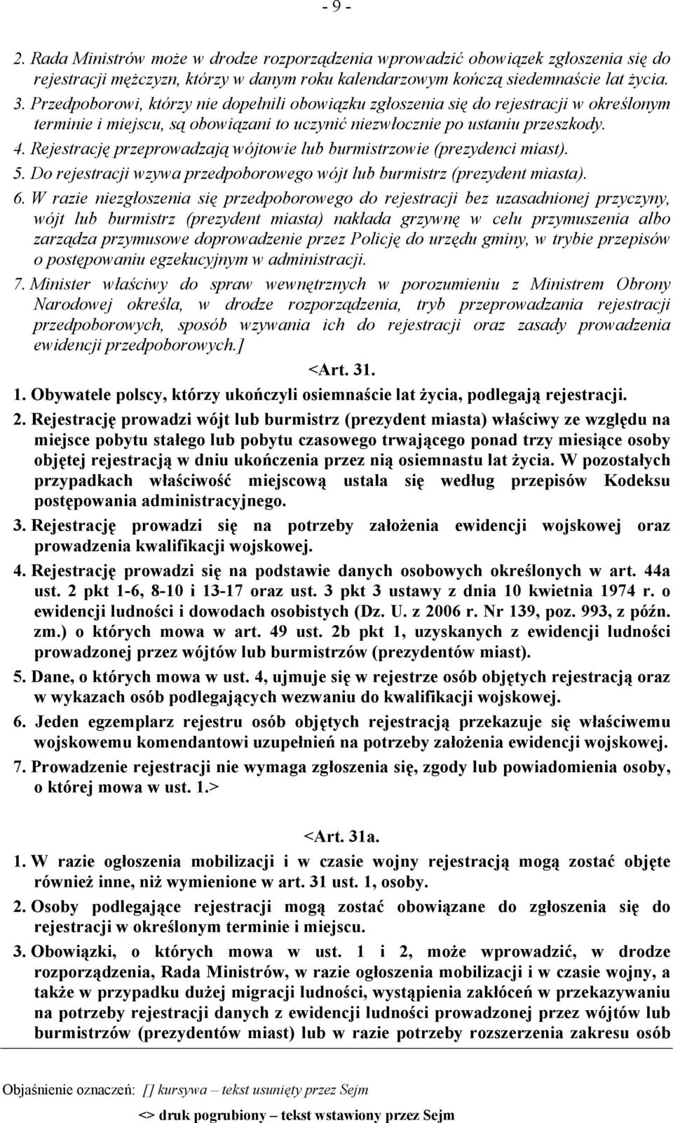 Rejestrację przeprowadzają wójtowie lub burmistrzowie (prezydenci miast). 5. Do rejestracji wzywa przedpoborowego wójt lub burmistrz (prezydent miasta). 6.