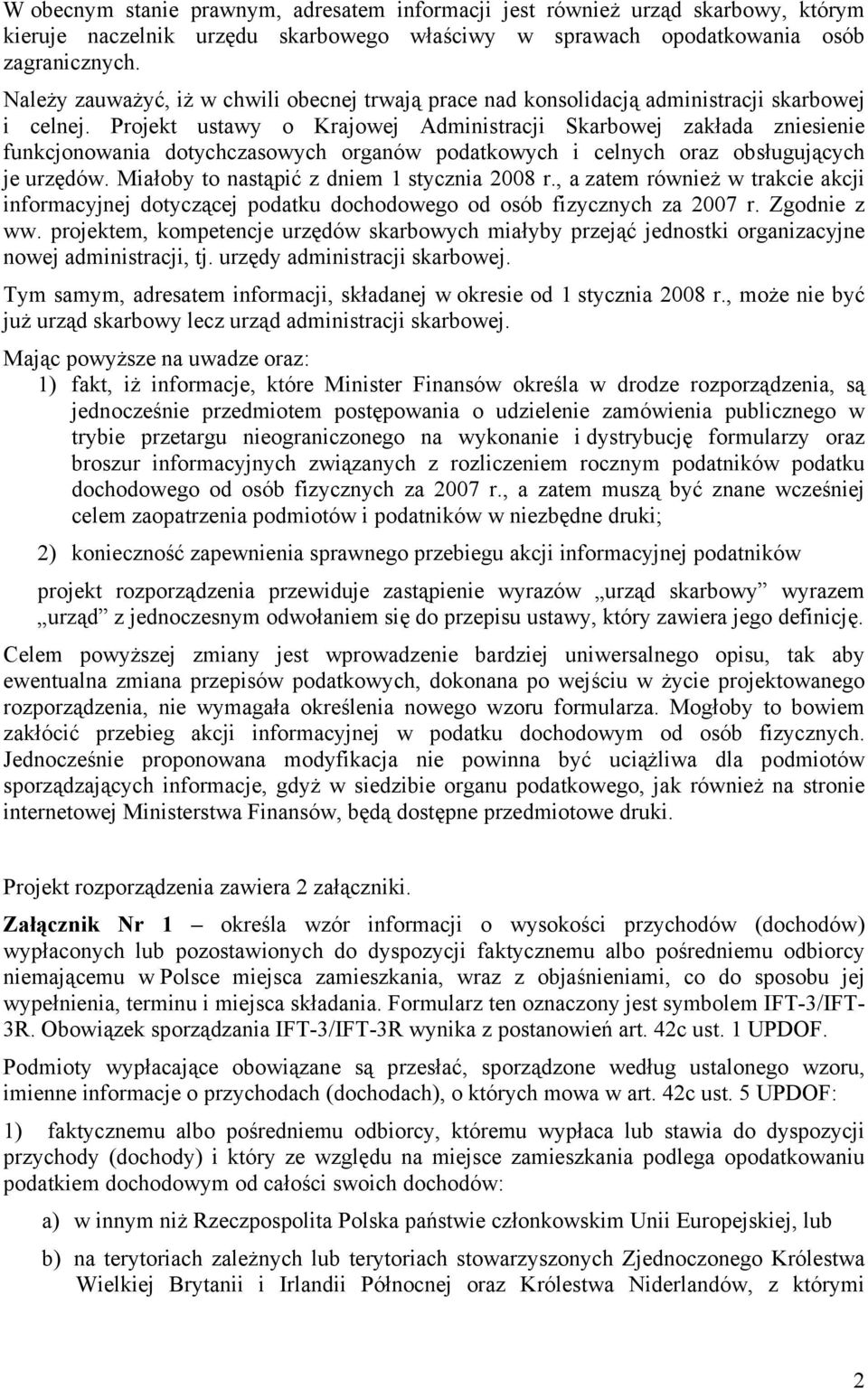 Projekt ustawy o Krajowej Administracji Skarbowej zakłada zniesienie funkcjonowania dotychczasowych organów podatkowych i celnych oraz obsługujących je urzędów.