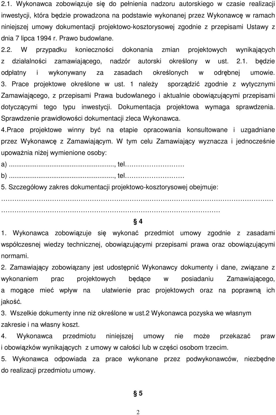 2. W przypadku konieczności dokonania zmian projektowych wynikających z działalności zamawiającego, nadzór autorski określony w ust. 2.1.