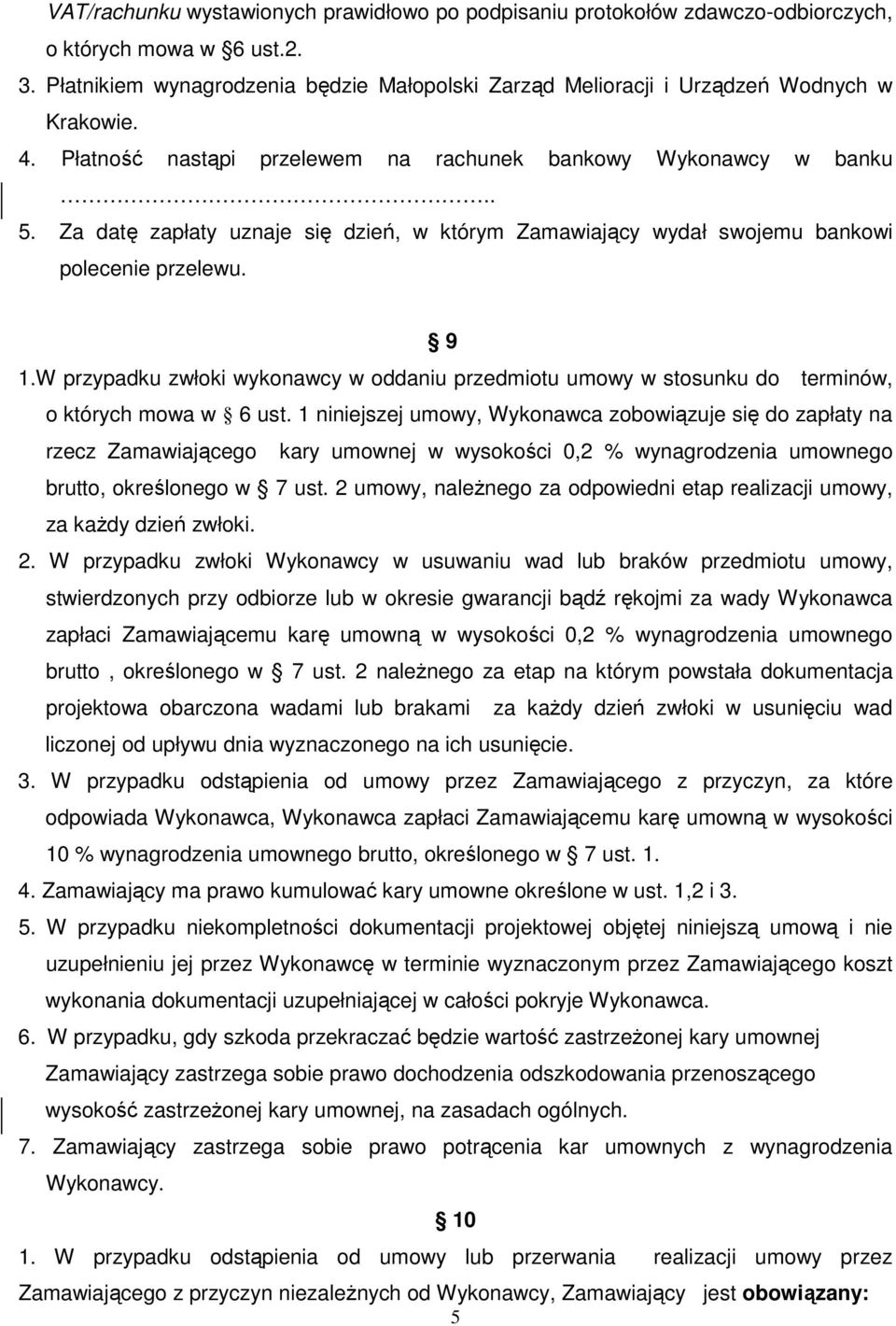 Za datę zapłaty uznaje się dzień, w którym Zamawiający wydał swojemu bankowi polecenie przelewu. 9 1.