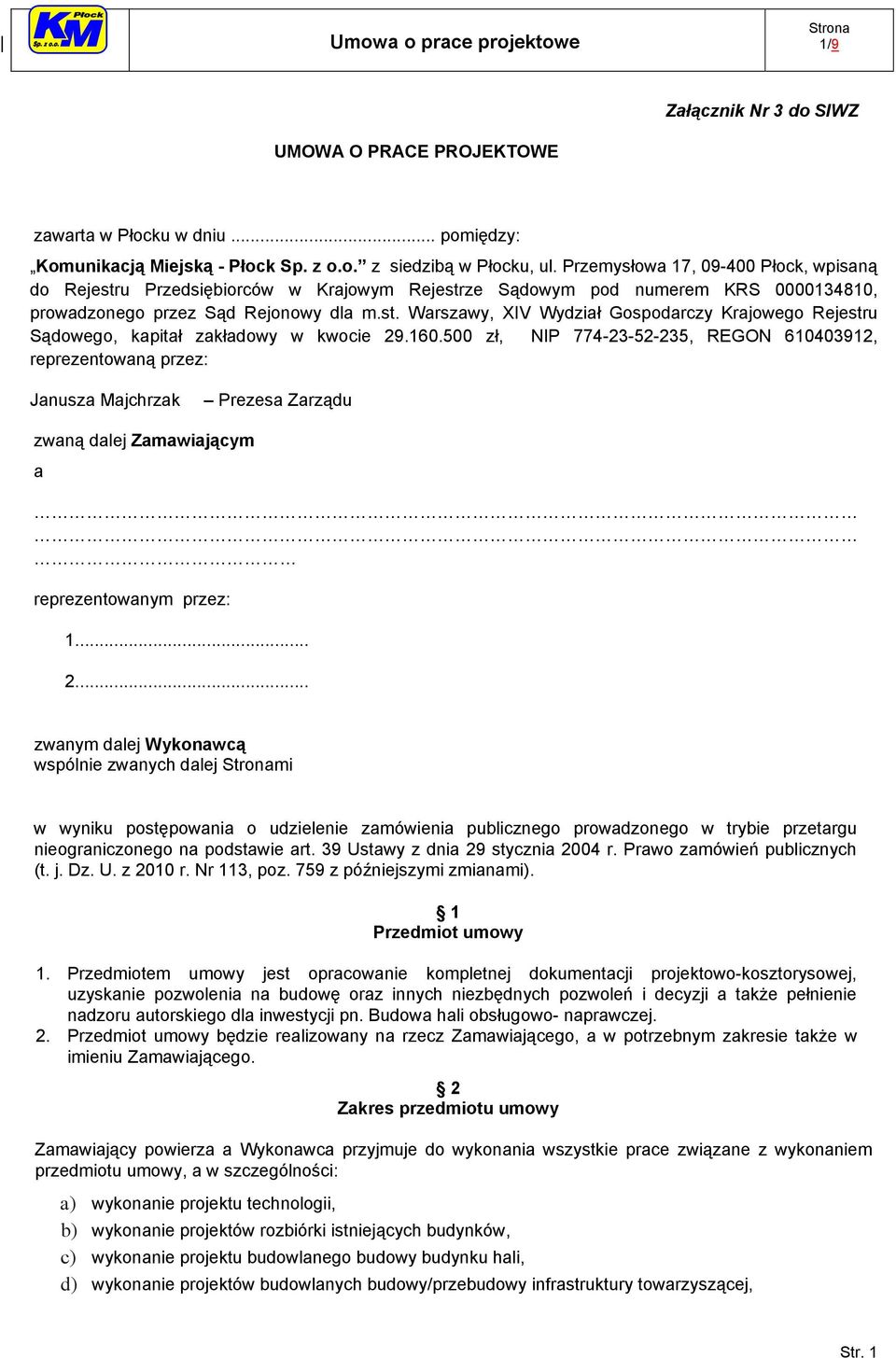 160.500 zł, NIP 774-23-52-235, REGON 610403912, reprezentowaną przez: Janusza Majchrzak Prezesa Zarządu zwaną dalej Zamawiającym a reprezentowanym przez: 1.... 2.