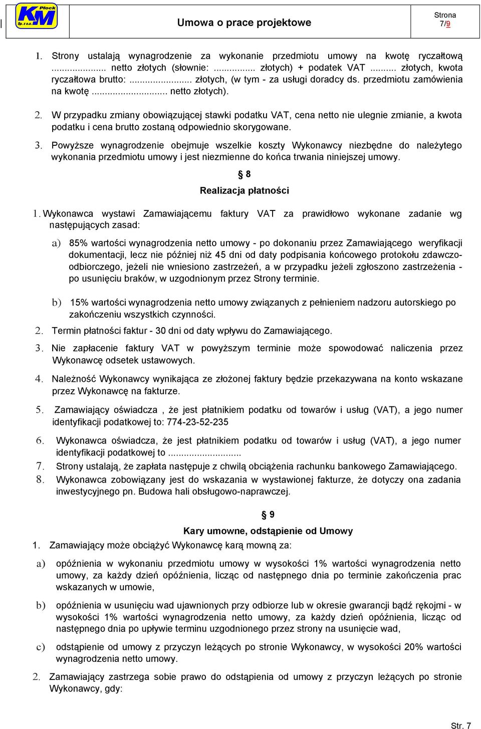 W przypadku zmiany obowiązującej stawki podatku VAT, cena netto nie ulegnie zmianie, a kwota podatku i cena brutto zostaną odpowiednio skorygowane. 3.