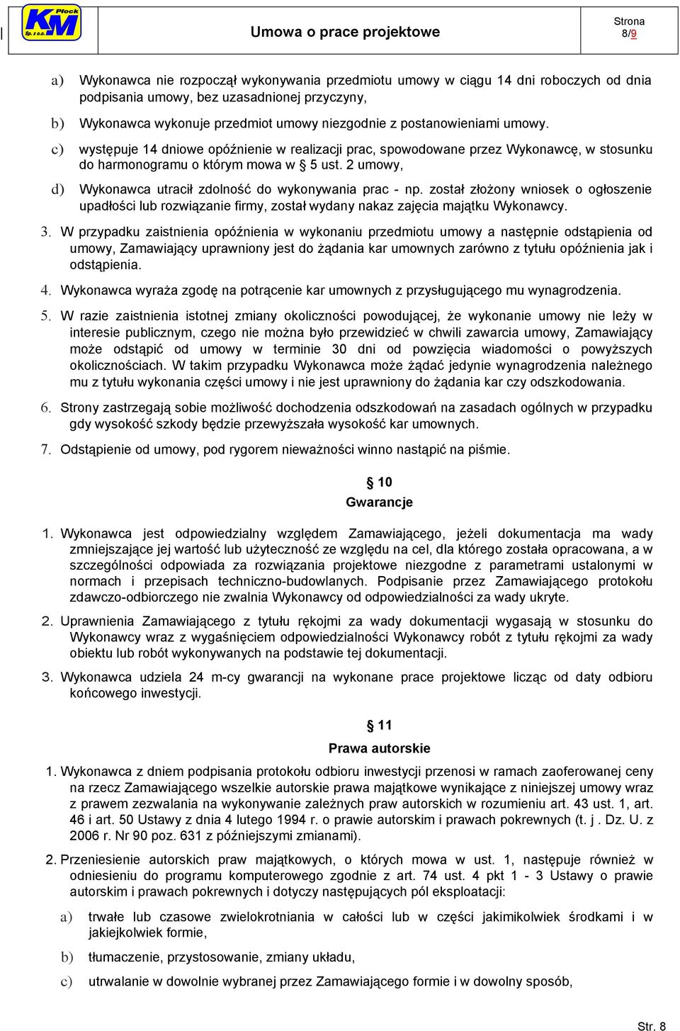 2 umowy, d) Wykonawca utracił zdolność do wykonywania prac - np. został złożony wniosek o ogłoszenie upadłości lub rozwiązanie firmy, został wydany nakaz zajęcia majątku Wykonawcy. 3.