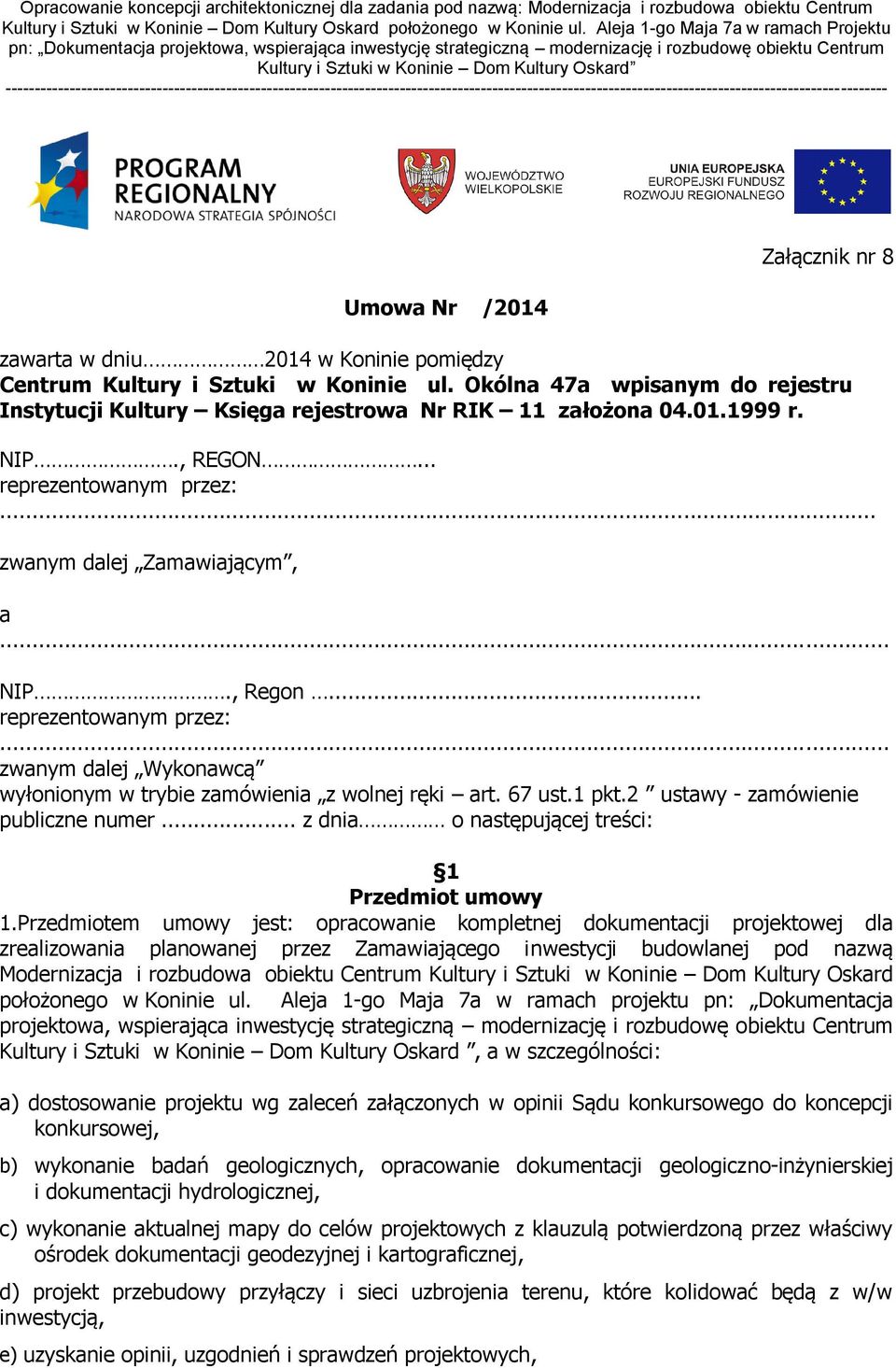 67 ust.1 pkt.2 ustawy - zamówienie publiczne numer... z dnia o następującej treści: 1 Przedmiot umowy 1.