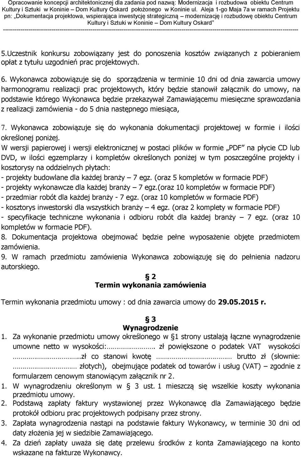 będzie przekazywał Zamawiającemu miesięczne sprawozdania z realizacji zamówienia - do 5 dnia następnego miesiąca, 7.