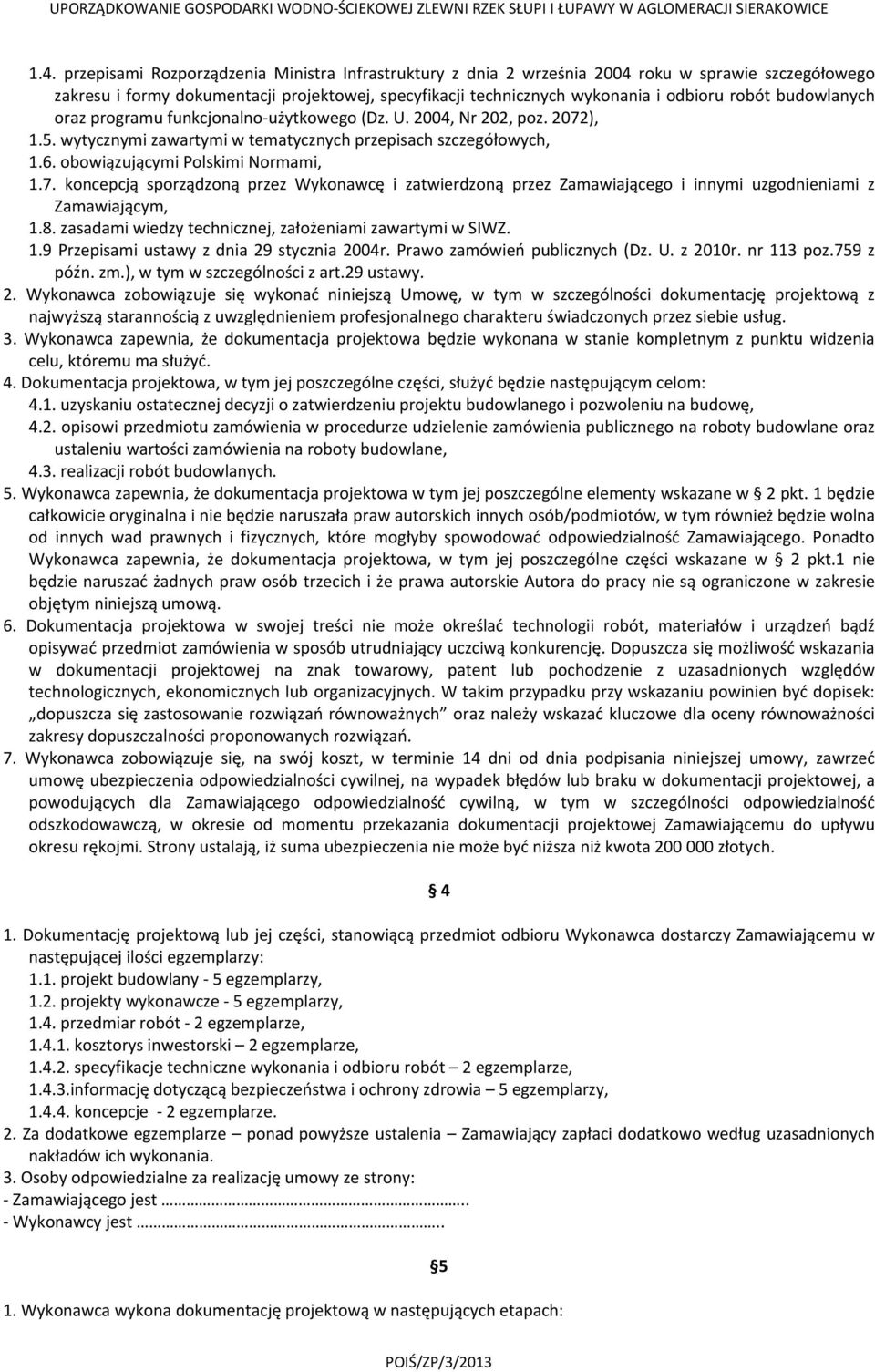 ), 1.5. wytycznymi zawartymi w tematycznych przepisach szczegółowych, 1.6. obowiązującymi Polskimi Normami, 1.7.