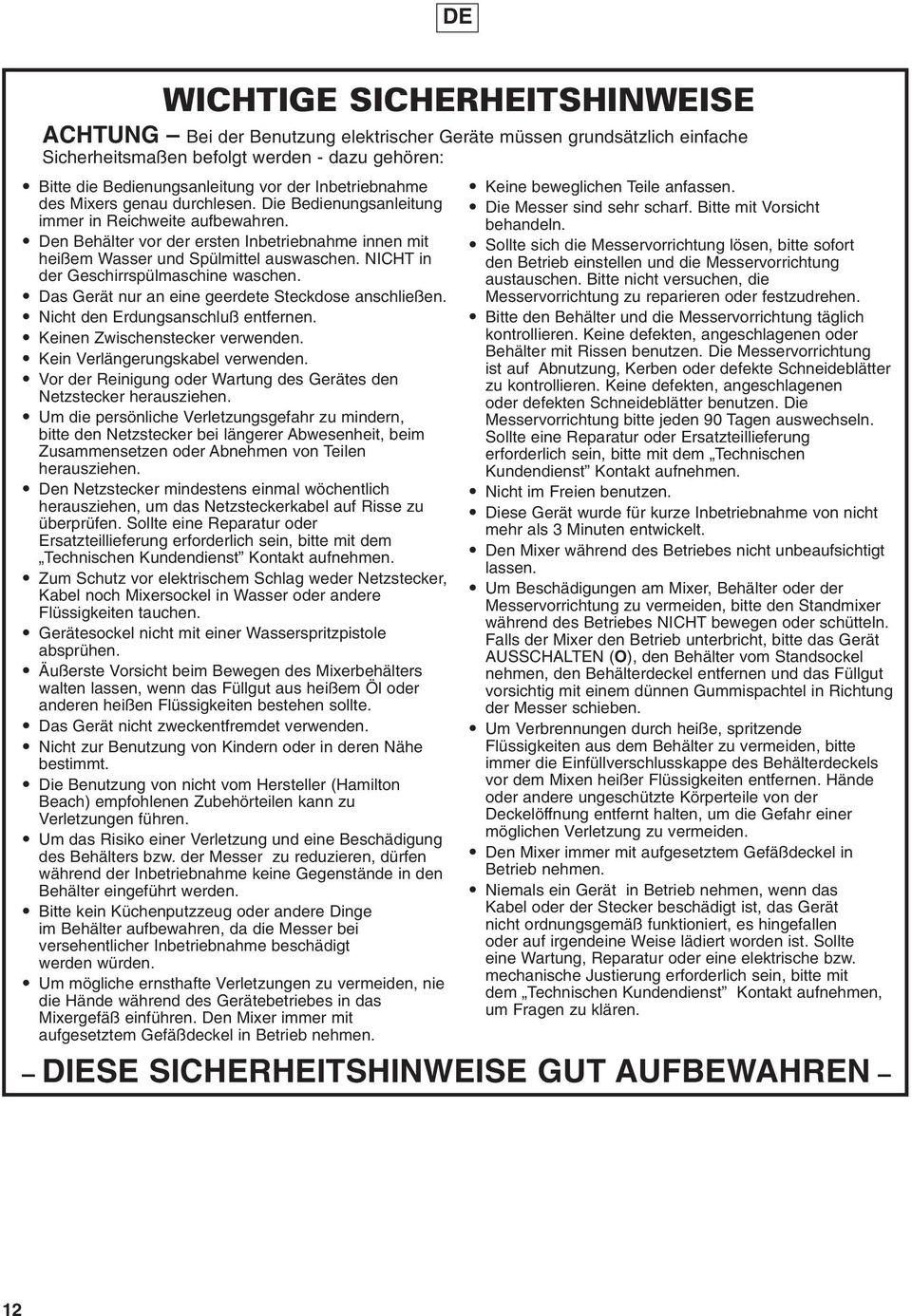 NICHT in der Geschirrspülmaschine waschen. Das Gerät nur an eine geerdete Steckdose anschließen. Nicht den Erdungsanschluß entfernen. Keinen Zwischenstecker verwenden.