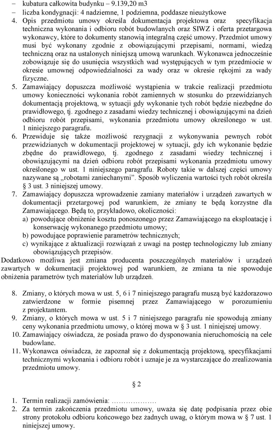 integralną część umowy. Przedmiot umowy musi być wykonany zgodnie z obowiązującymi przepisami, normami, wiedzą techniczną oraz na ustalonych niniejszą umową warunkach.