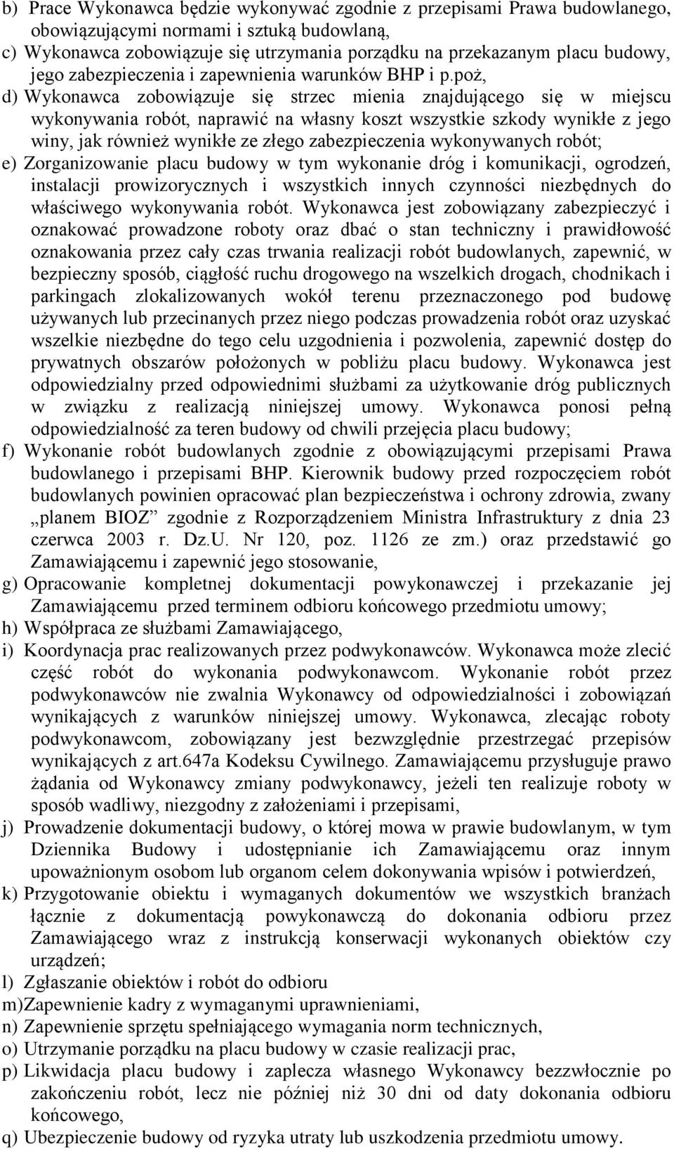 poż, d) Wykonawca zobowiązuje się strzec mienia znajdującego się w miejscu wykonywania robót, naprawić na własny koszt wszystkie szkody wynikłe z jego winy, jak również wynikłe ze złego