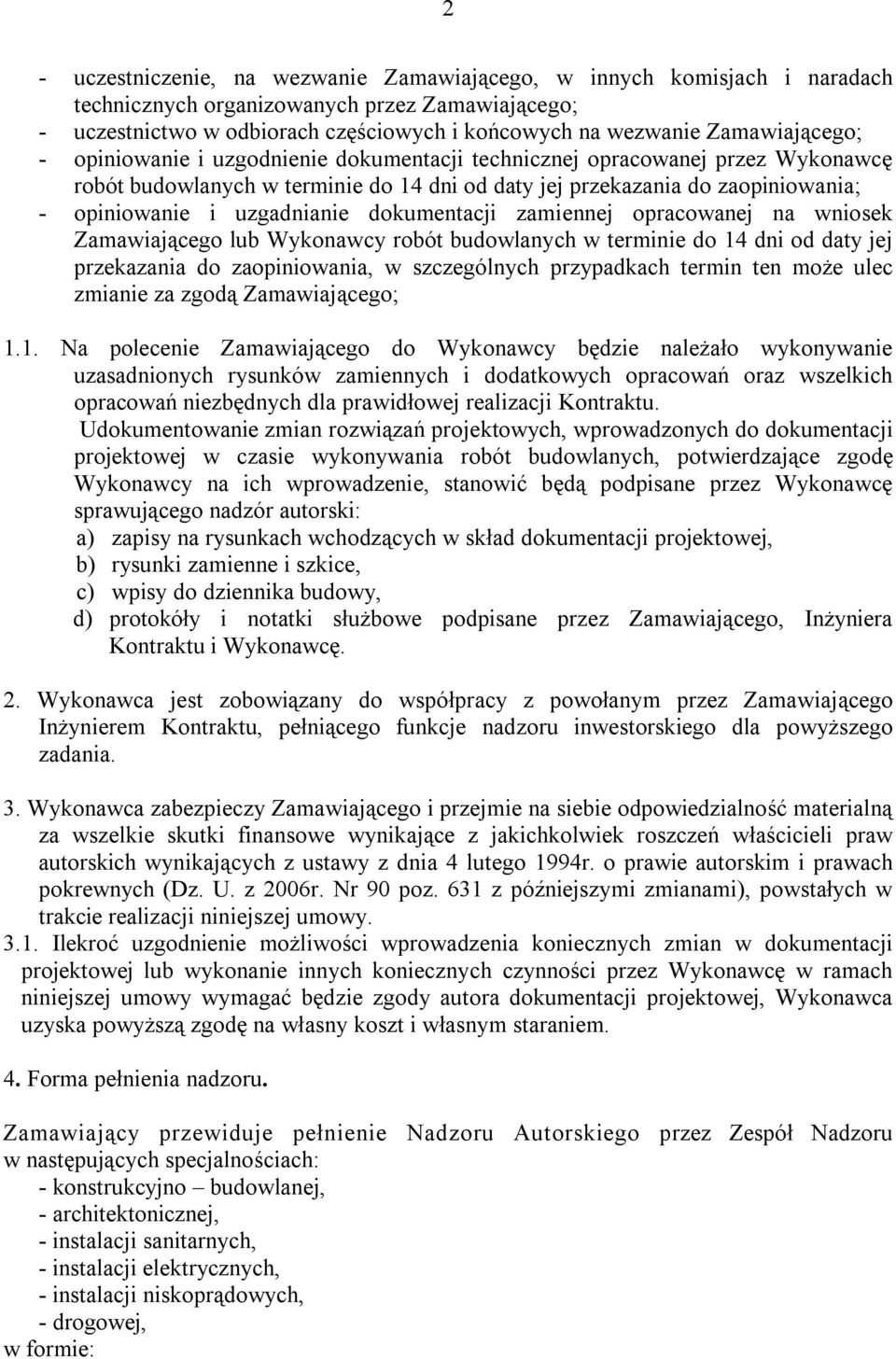 uzgadnianie dokumentacji zamiennej opracowanej na wniosek Zamawiającego lub Wykonawcy robót budowlanych w terminie do 14 dni od daty jej przekazania do zaopiniowania, w szczególnych przypadkach