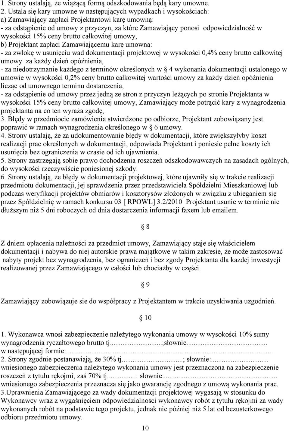 wysokości 15% ceny brutto całkowitej umowy, b) Projektant zapłaci Zamawiającemu karę umowną: - za zwłokę w usunięciu wad dokumentacji projektowej w wysokości 0,4% ceny brutto całkowitej umowy za