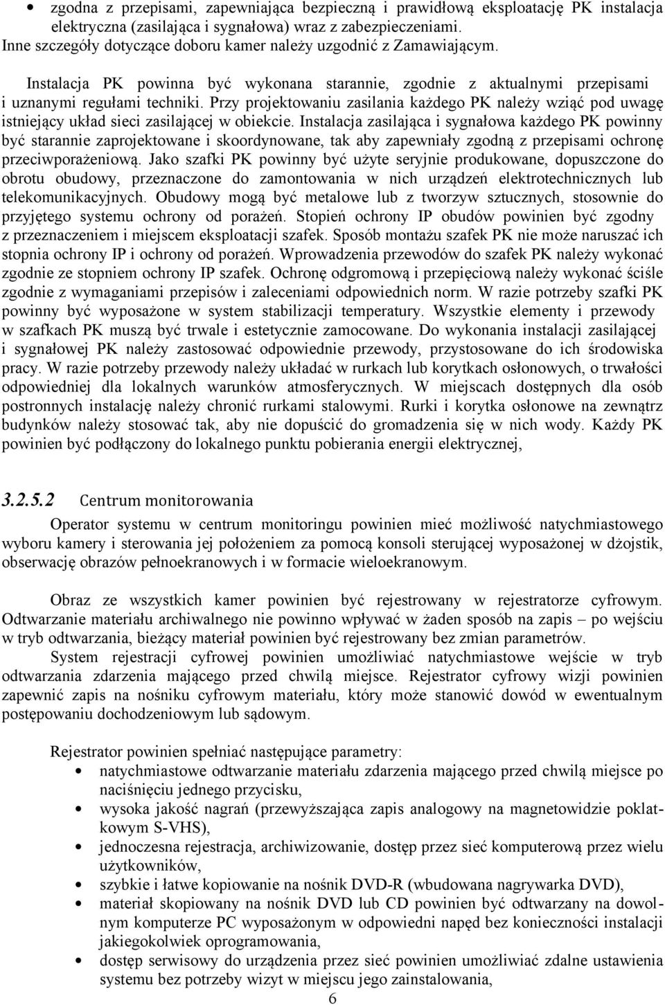 Przy projektowaniu zasilania każdego PK należy wziąć pod uwagę istniejący układ sieci zasilającej w obiekcie.