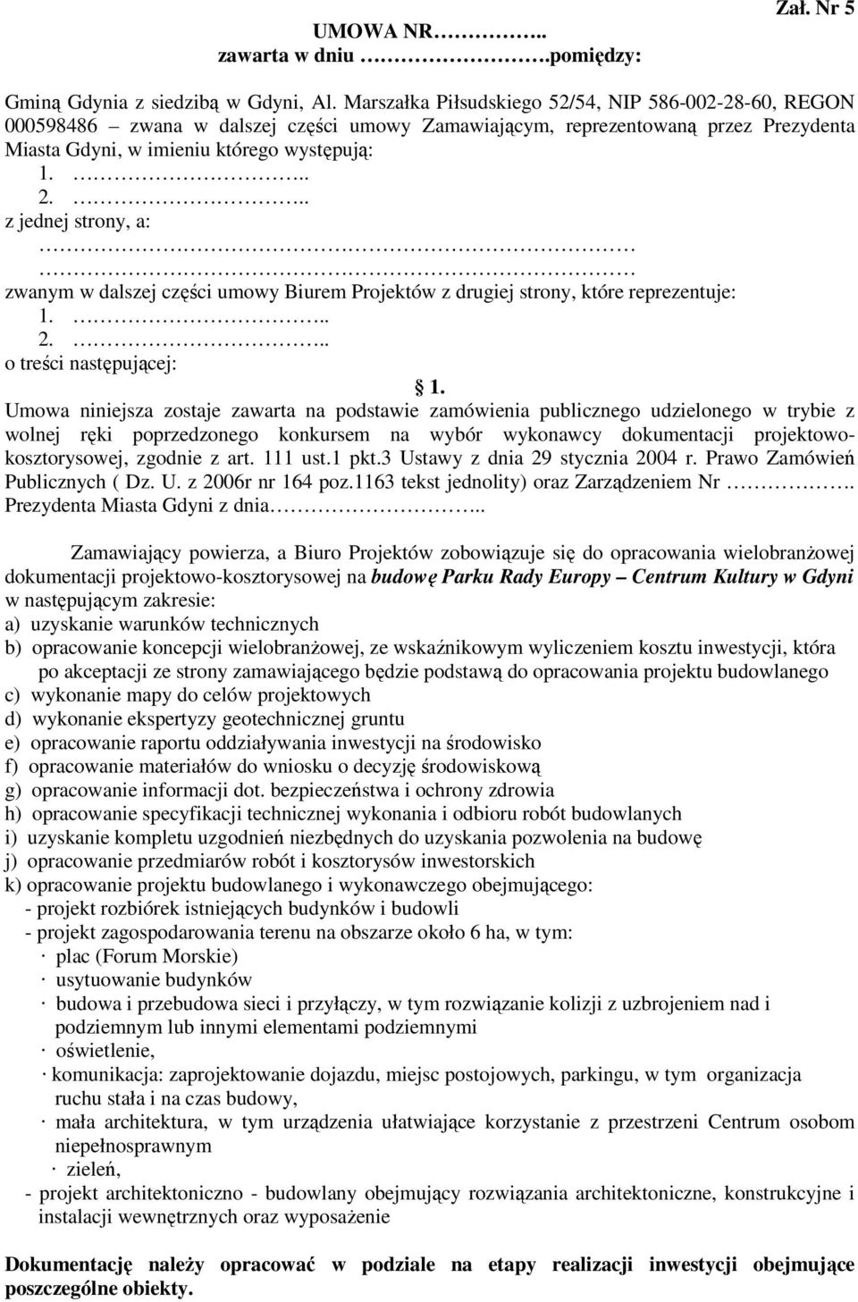 .. z jednej strony, a: zwanym w dalszej części umowy Biurem Projektów z drugiej strony, które reprezentuje: 1... 2... o treści następującej: 1.