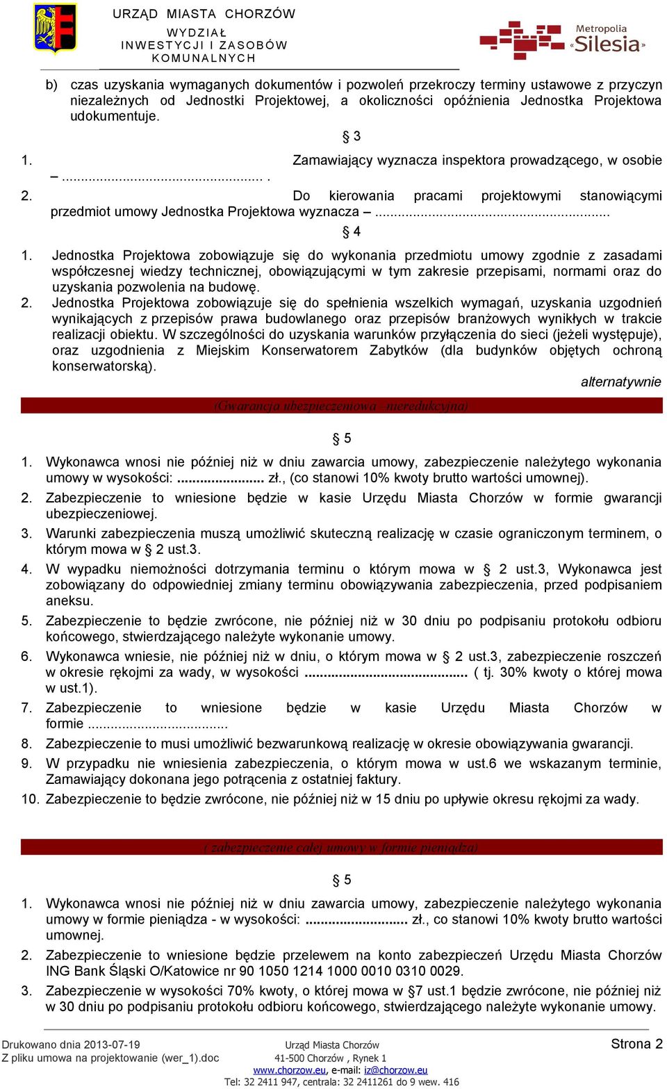 Jednostka Projektowa zobowiązuje się do wykonania przedmiotu umowy zgodnie z zasadami współczesnej wiedzy technicznej, obowiązującymi w tym zakresie przepisami, normami oraz do uzyskania pozwolenia