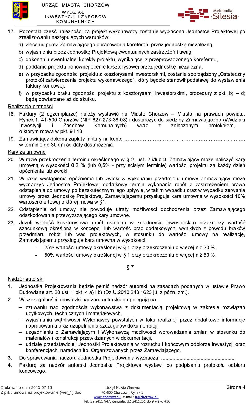 projektu ponownej ocenie kosztorysowej przez jednostkę niezależną, e) w przypadku zgodności projektu z kosztorysami inwestorskimi, zostanie sporządzony Ostateczny protokół zatwierdzenia projektu