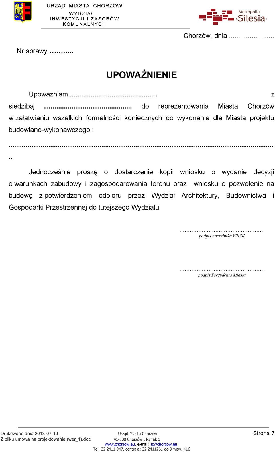 .... Jednocześnie proszę o dostarczenie kopii wniosku o wydanie decyzji o warunkach zabudowy i zagospodarowania terenu oraz wniosku o pozwolenie na