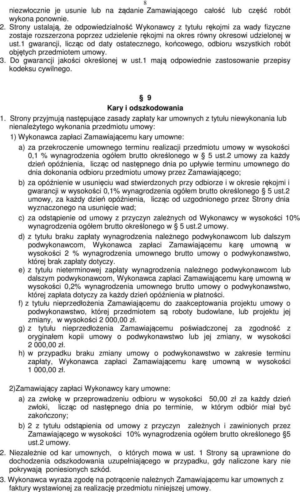 1 gwarancji, licząc od daty ostatecznego, końcowego, odbioru wszystkich robót objętych przedmiotem umowy. 3. Do gwarancji jakości określonej w ust.