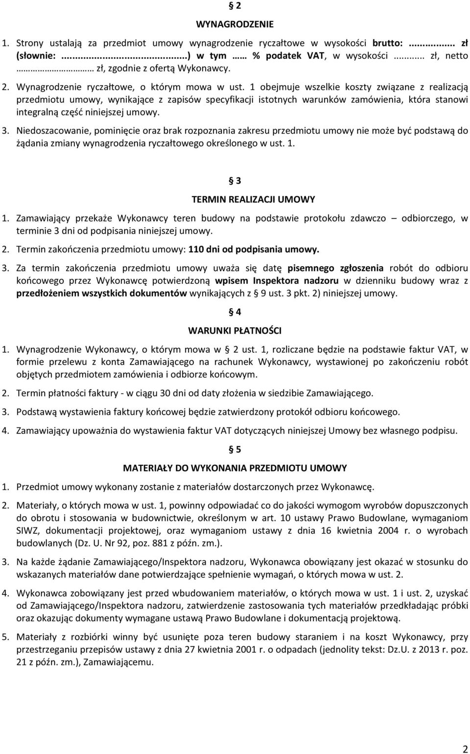 1 obejmuje wszelkie koszty związane z realizacją przedmiotu umowy, wynikające z zapisów specyfikacji istotnych warunków zamówienia, która stanowi integralną część niniejszej umowy. 3.