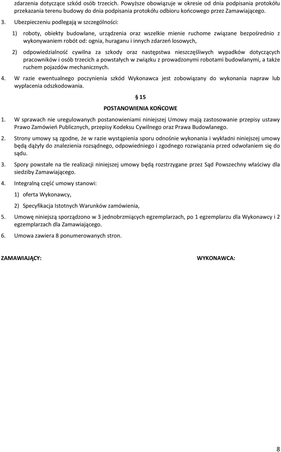 losowych, 2) odpowiedzialność cywilna za szkody oraz następstwa nieszczęśliwych wypadków dotyczących pracowników i osób trzecich a powstałych w związku z prowadzonymi robotami budowlanymi, a także