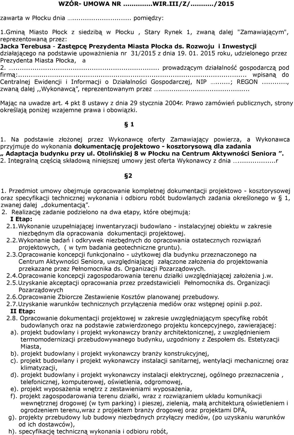 Rozwoju i Inwestycji działającego na podstawie upoważnienia nr 31/2015 z dnia 19. 01. 2015 roku, udzielonego przez Prezydenta Miasta Płocka, a 2.... prowadzącym działalność gospodarczą pod firmą:.