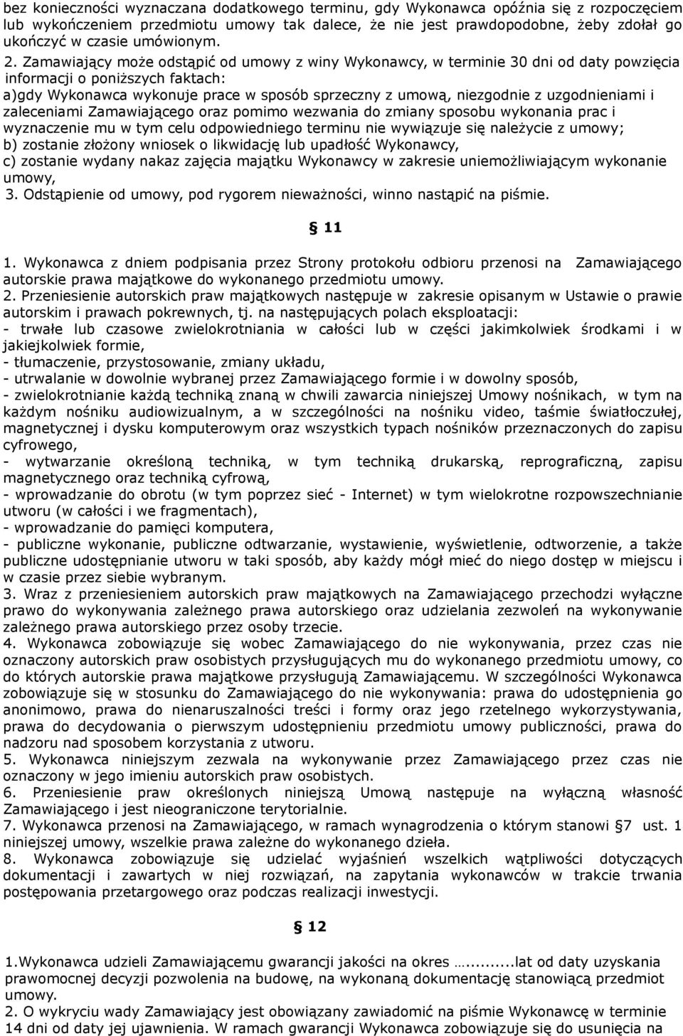 Zamawiający może odstąpić od umowy z winy Wykonawcy, w terminie 30 dni od daty powzięcia informacji o poniższych faktach: a)gdy Wykonawca wykonuje prace w sposób sprzeczny z umową, niezgodnie z