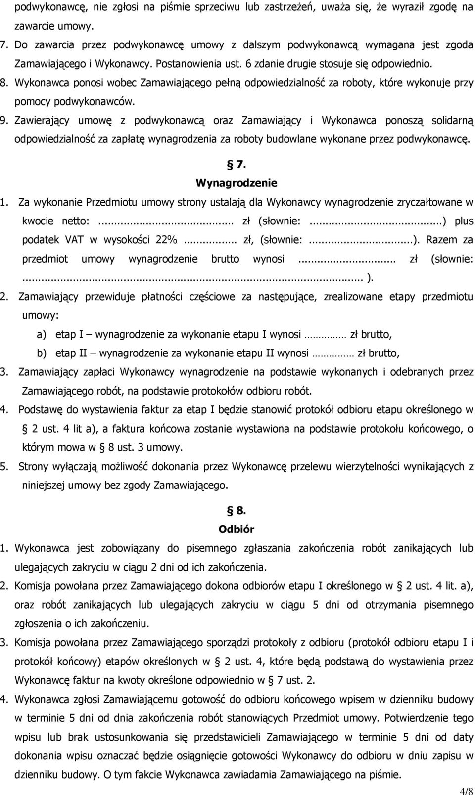 Wykonawca ponosi wobec Zamawiającego pełną odpowiedzialność za roboty, które wykonuje przy pomocy podwykonawców. 9.