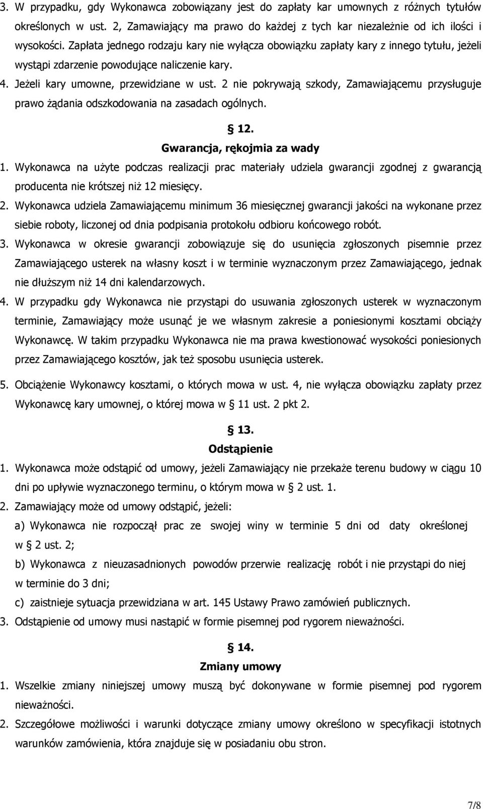 2 nie pokrywają szkody, Zamawiającemu przysługuje prawo żądania odszkodowania na zasadach ogólnych. 12. Gwarancja, rękojmia za wady 1.