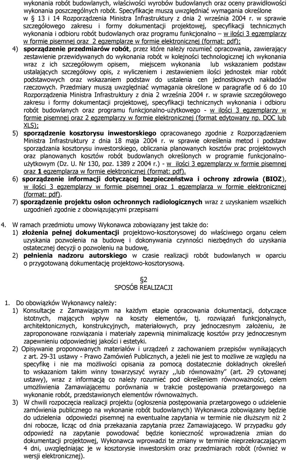 w sprawie szczegółowego zakresu i formy dokumentacji projektowej, specyfikacji technicznych wykonania i odbioru robót budowlanych oraz programu funkcjonalno w ilości 3 egzemplarzy w formie pisemnej