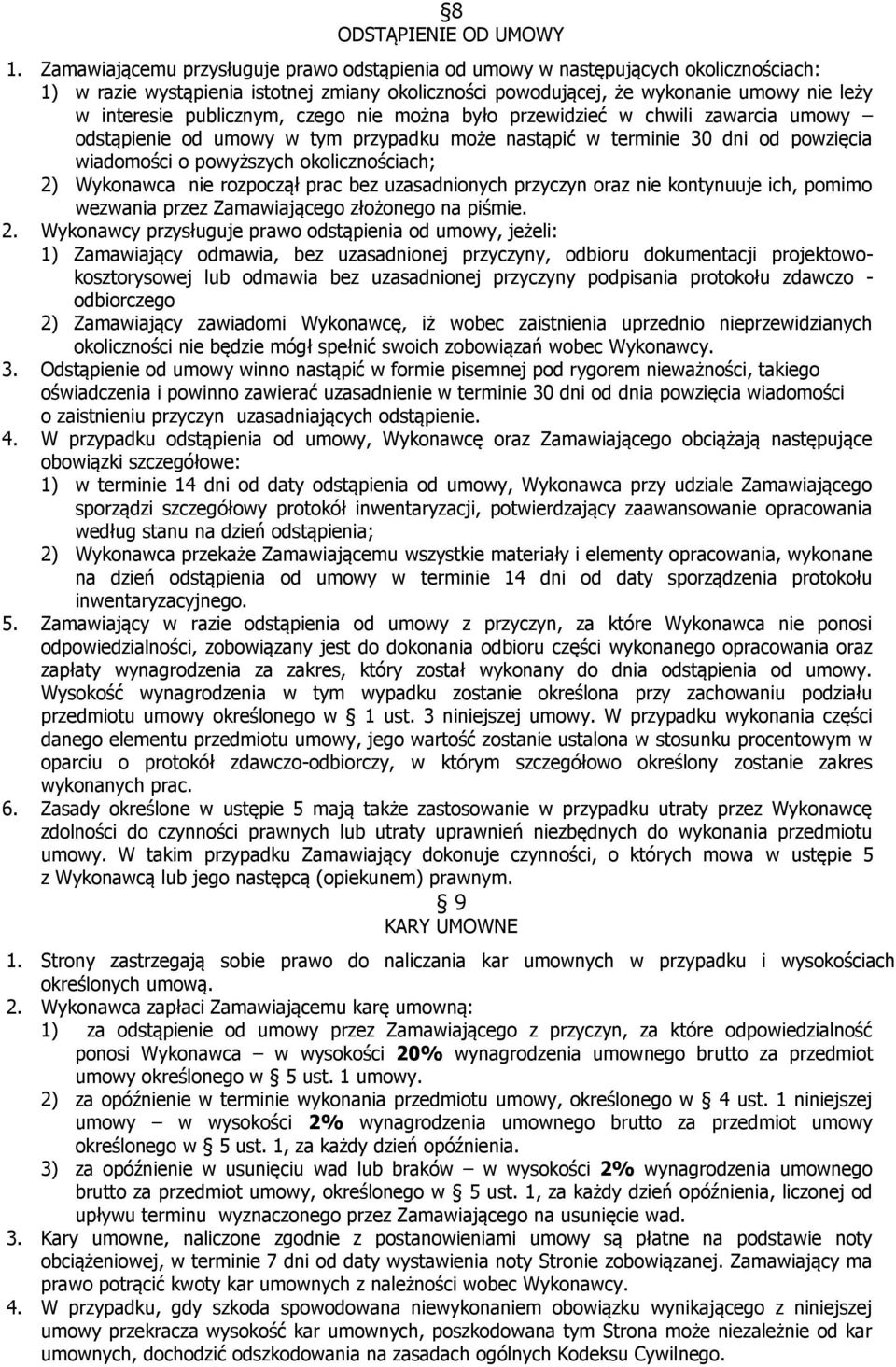 publicznym, czego nie można było przewidzieć w chwili zawarcia umowy odstąpienie od umowy w tym przypadku może nastąpić w terminie 30 dni od powzięcia wiadomości o powyższych okolicznościach; 2)