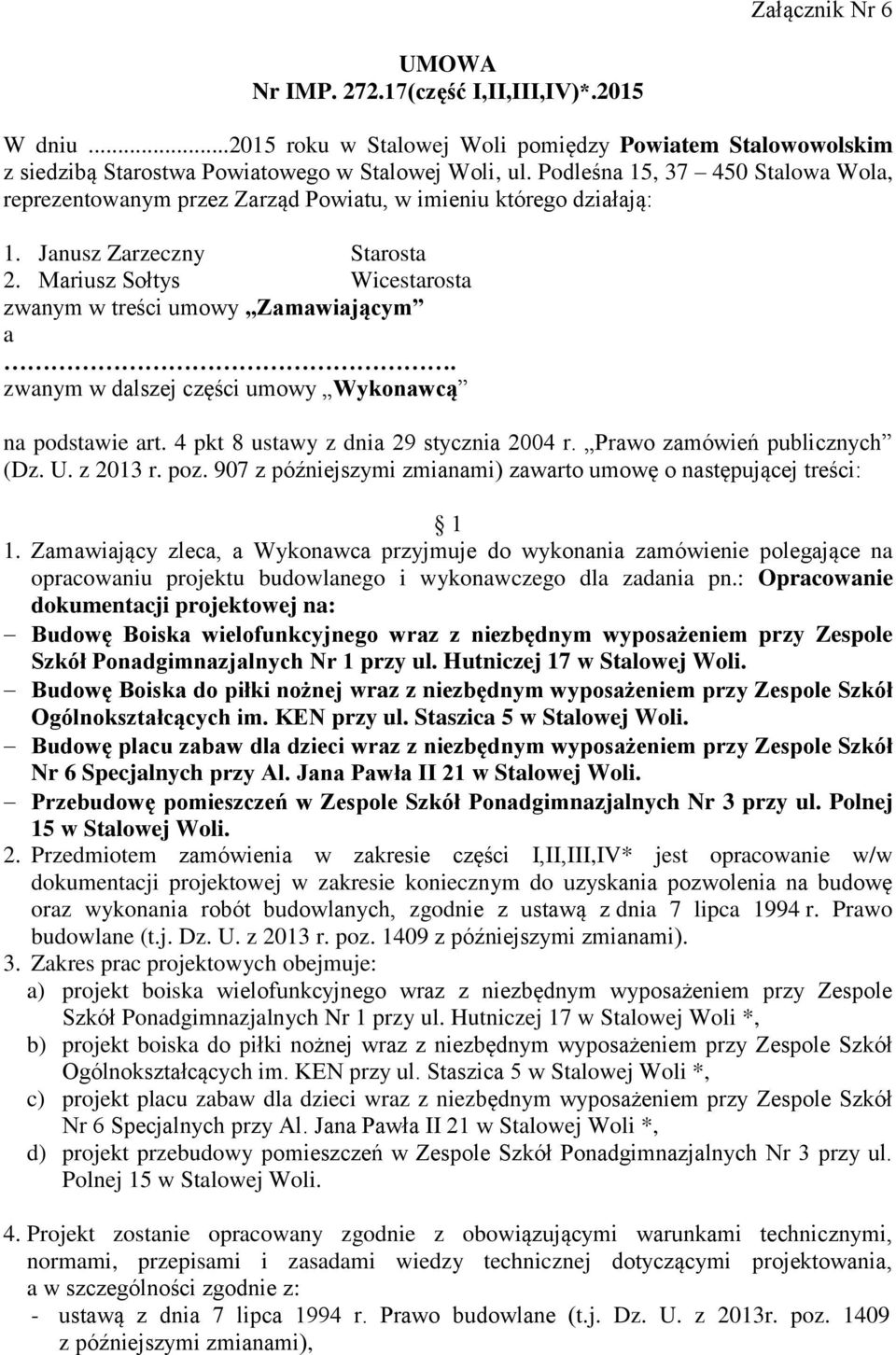 zwanym w dalszej części umowy Wykonawcą na podstawie art. 4 pkt 8 ustawy z dnia 29 stycznia 2004 r. Prawo zamówień publicznych (Dz. U. z 2013 r. poz.