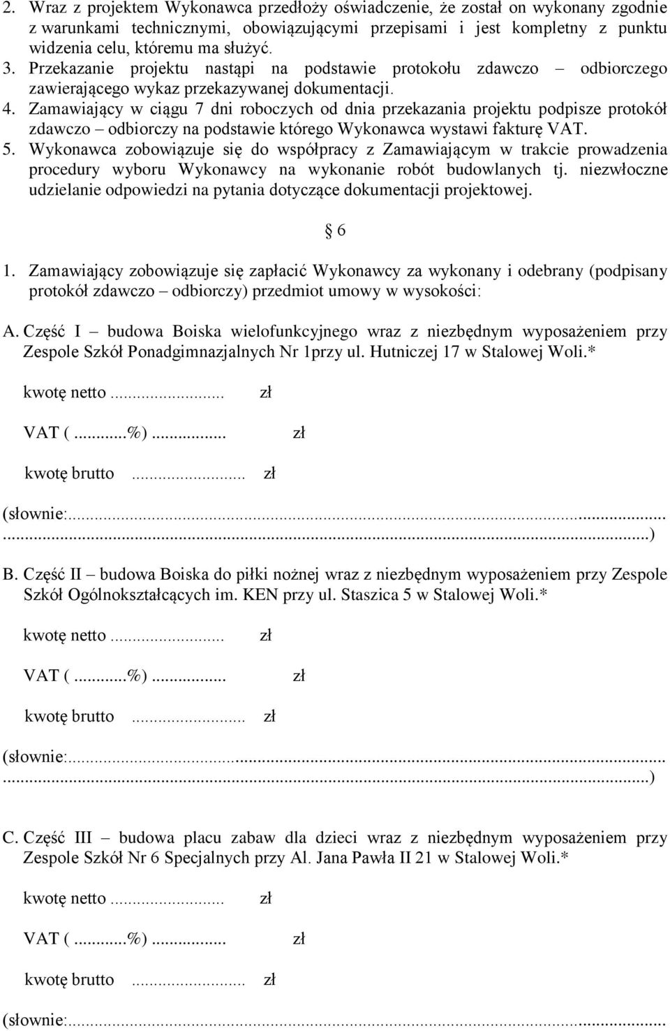 Zamawiający w ciągu 7 dni roboczych od dnia przekazania projektu podpisze protokół zdawczo odbiorczy na podstawie którego Wykonawca wystawi fakturę VAT. 5.