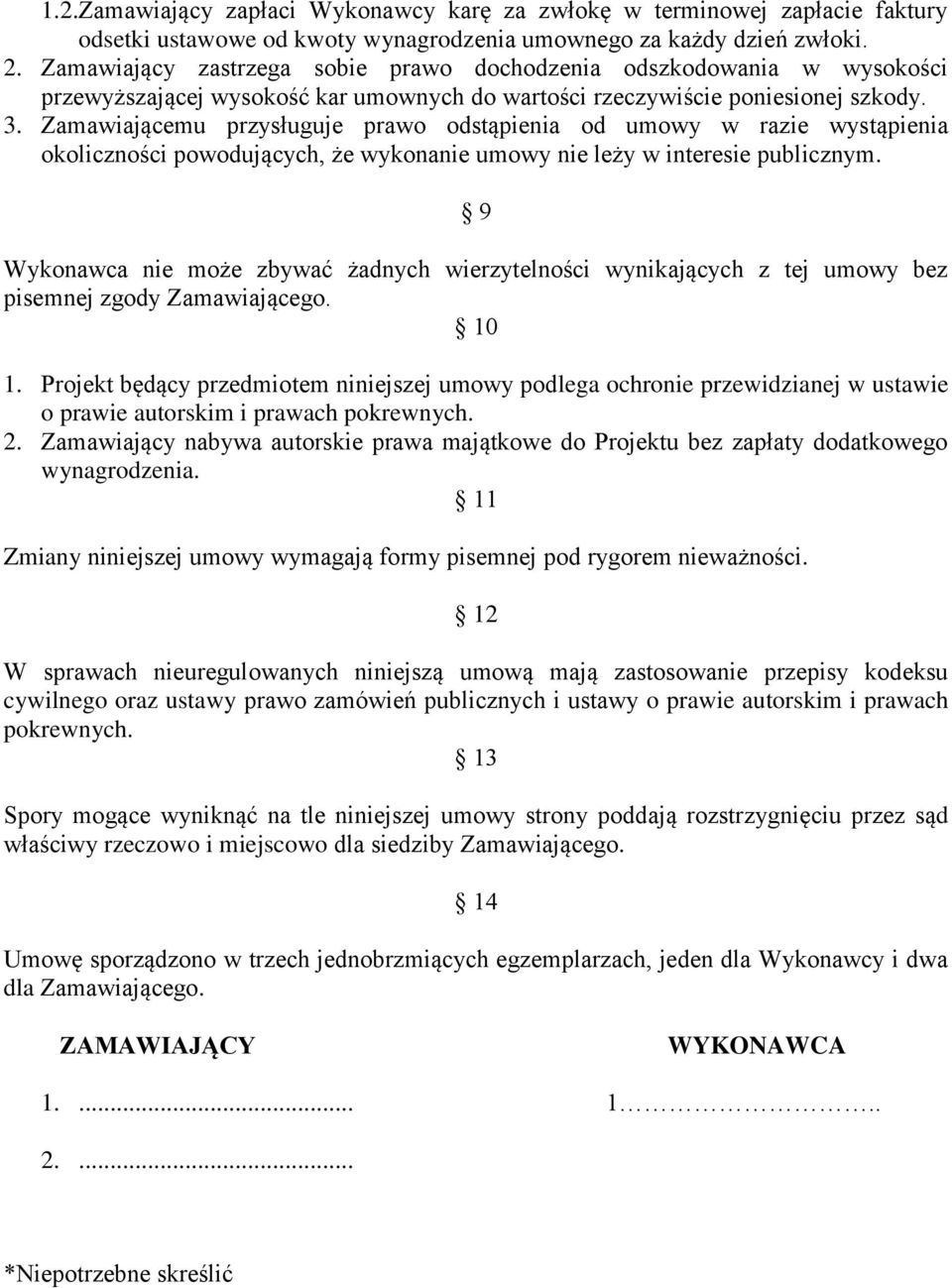 Zamawiającemu przysługuje prawo odstąpienia od umowy w razie wystąpienia okoliczności powodujących, że wykonanie umowy nie leży w interesie publicznym.