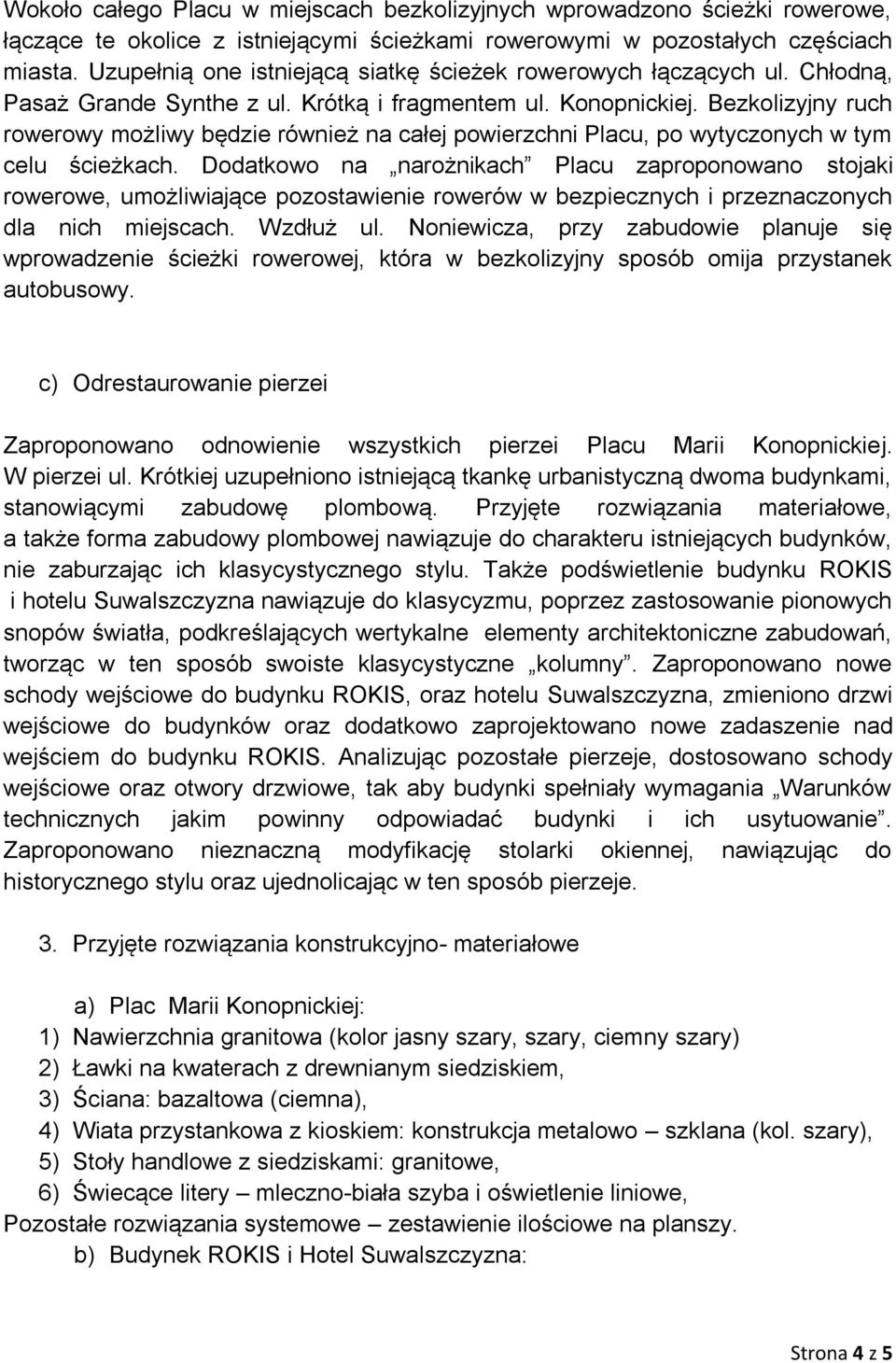 Bezkolizyjny ruch rowerowy możliwy będzie również na całej powierzchni Placu, po wytyczonych w tym celu ścieżkach.