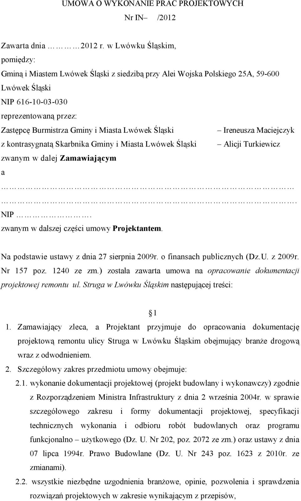 Lwówek Śląski Ireneusza Maciejczyk z kontrasygnatą Skarbnika Gminy i Miasta Lwówek Śląski Alicji Turkiewicz zwanym w dalej Zamawiającym a. NIP. zwanym w dalszej części umowy Projektantem.