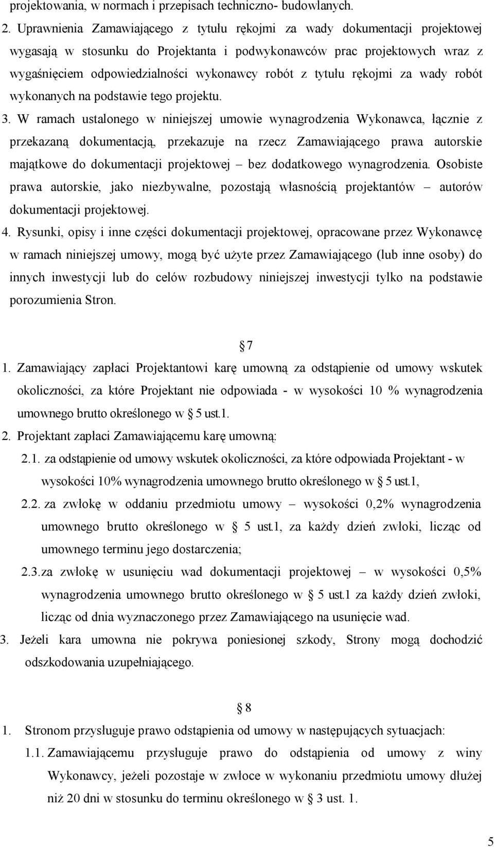 z tytułu rękojmi za wady robót wykonanych na podstawie tego projektu. 3.