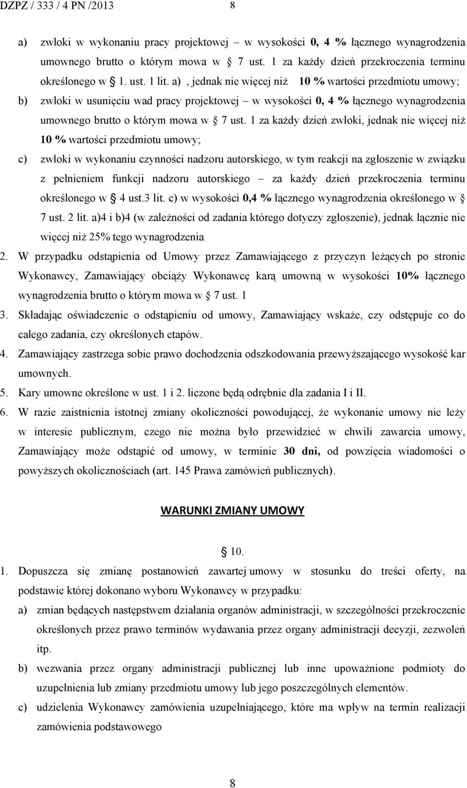 a), jednak nie więcej niż 10 % wartości przedmiotu umowy; b) zwłoki w usunięciu wad pracy projektowej w wysokości 0, 4 % łącznego wynagrodzenia umownego brutto o którym mowa w 7 ust.