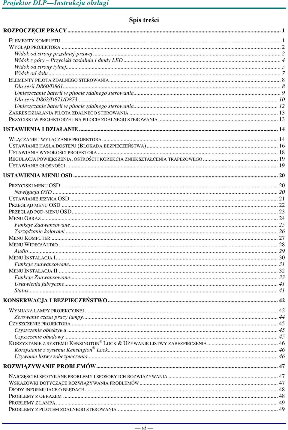 .. 10 Umieszczanie baterii w pilocie zdalnego sterowania... 12 ZAKRES DZIAŁANIA PILOTA ZDALNEGO STEROWANIA... 13 PRZYCISKI W PROJEKTORZE I NA PILOCIE ZDALNEGO STEROWANIA... 13 USTAWIENIA I DZIAŁANIE.