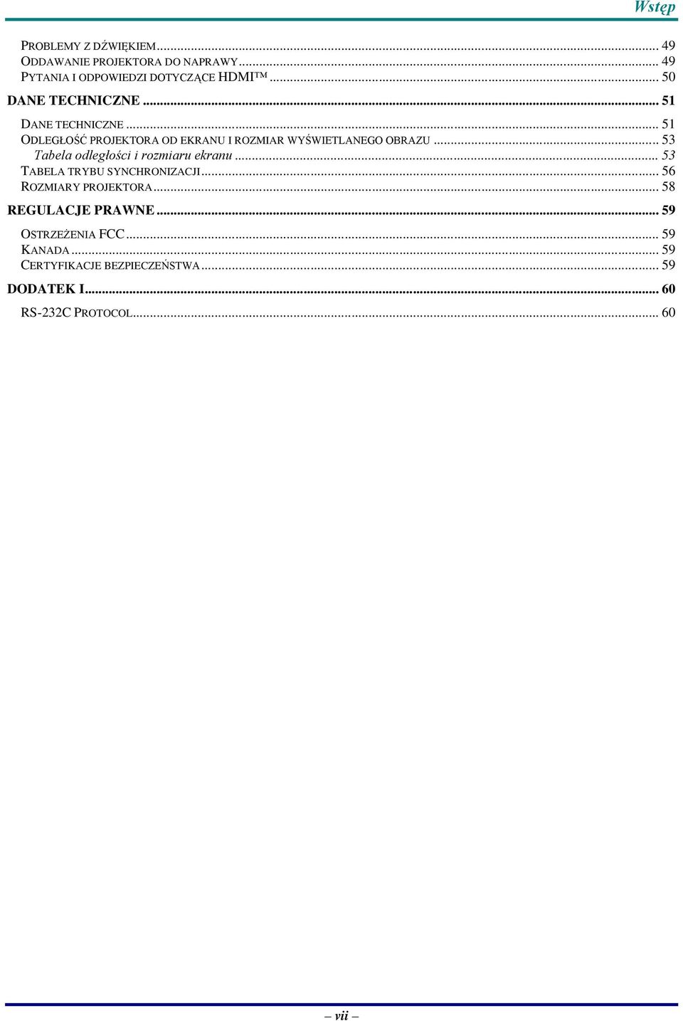 .. 53 Tabela odległości i rozmiaru ekranu... 53 TABELA TRYBU SYNCHRONIZACJI... 56 ROZMIARY PROJEKTORA.