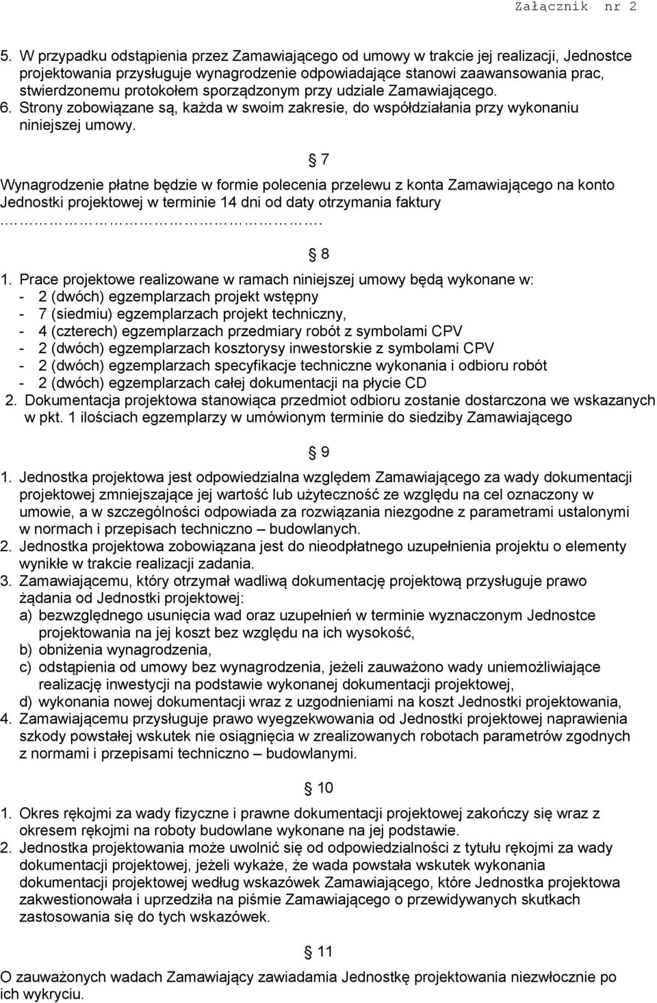 Wynagrodzenie płatne będzie w formie polecenia przelewu z konta Zamawiającego na konto Jednostki projektowej w terminie 14 dni od daty otrzymania faktury.. 7 8 1.