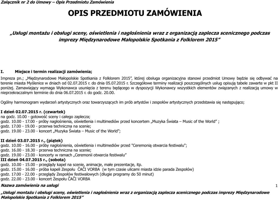 do dnia 05.07.2015 r. Szczegółowe terminy realizacji poszczególnych usług opisują tabele zawarte w pkt II poniżej.