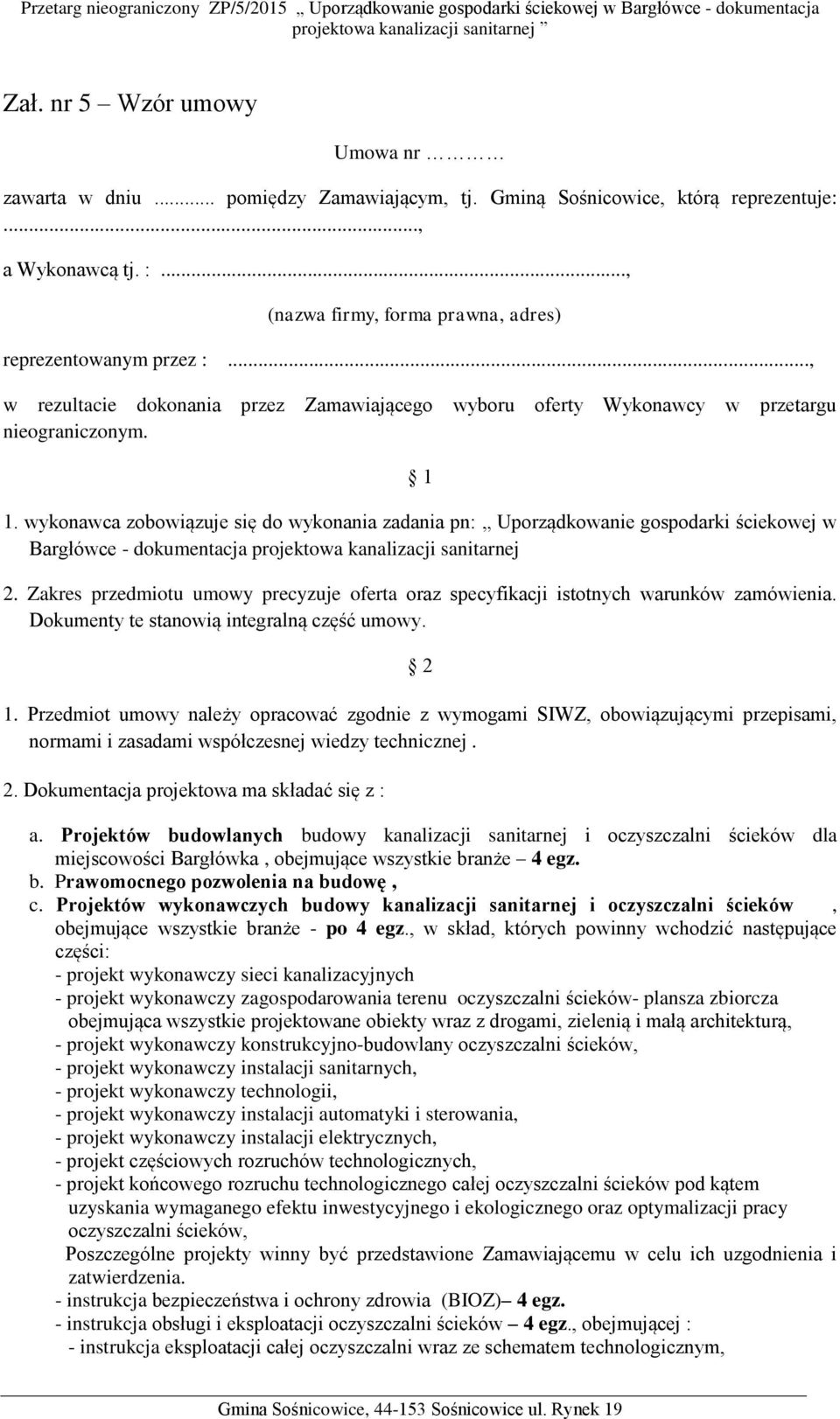 wykonawca zobowiązuje się do wykonania zadania pn: Uporządkowanie gospodarki ściekowej w Bargłówce - dokumentacja projektowa kanalizacji sanitarnej 2.