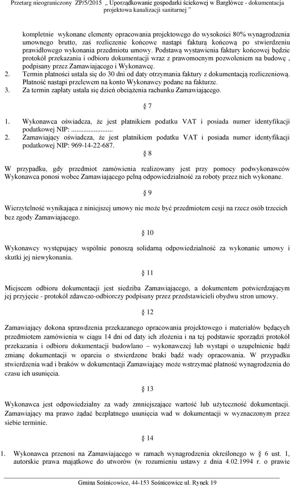 Termin płatności ustala się do 30 dni od daty otrzymania faktury z dokumentacją rozliczeniową. Płatność nastąpi przelewem na konto Wykonawcy podane na fakturze. 3. Za termin zapłaty ustala się dzień obciążenia rachunku Zamawiającego.